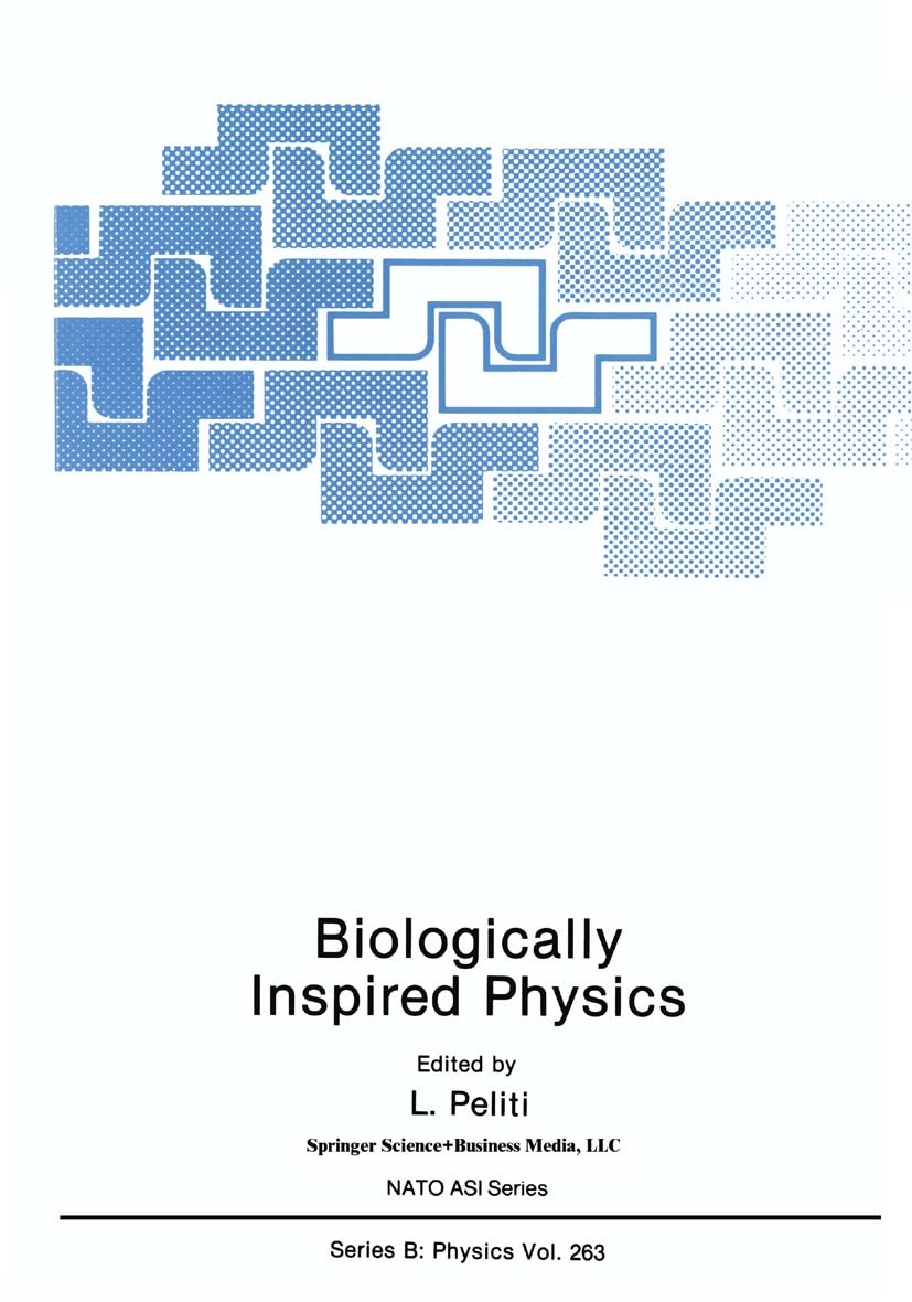 Titlebook: Biologically Inspired Physics; L. Peliti Book 1991 Springer Science+Business Media New York 1991 Biomembran.Potential.blood cell.cells.mec Titlebook: Biologically Inspired Physics; L. Peliti Book 1991 Springer Science+Business Media New York 1991 Biomembran.Potential.blood cell.cells.mec