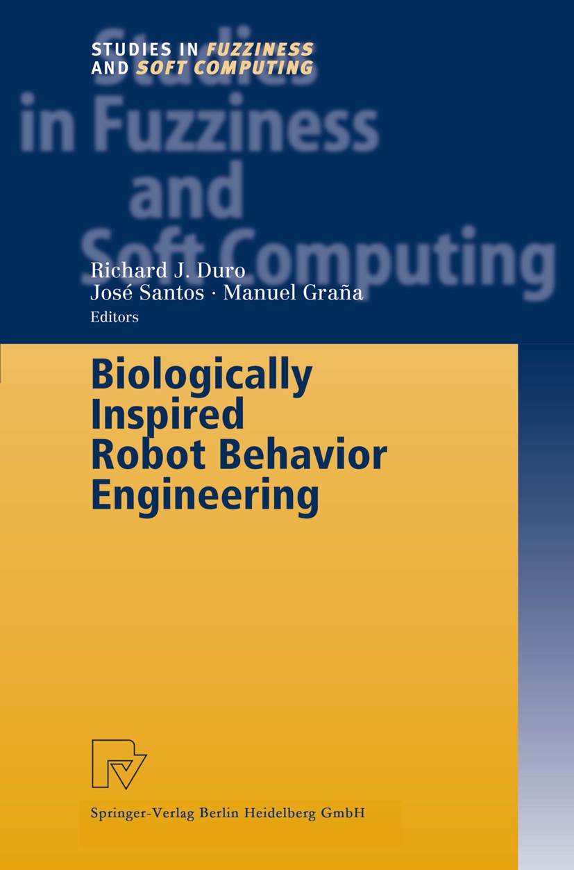 Titlebook: Biologically Inspired Robot Behavior Engineering; Richard J. Duro,José Santos,Manuel Graña Book 2003 Springer-Verlag Berlin Heidelberg 200 Titlebook: Biologically Inspired Robot Behavior Engineering; Richard J. Duro,José Santos,Manuel Graña Book 2003 Springer-Verlag Berlin Heidelberg 200