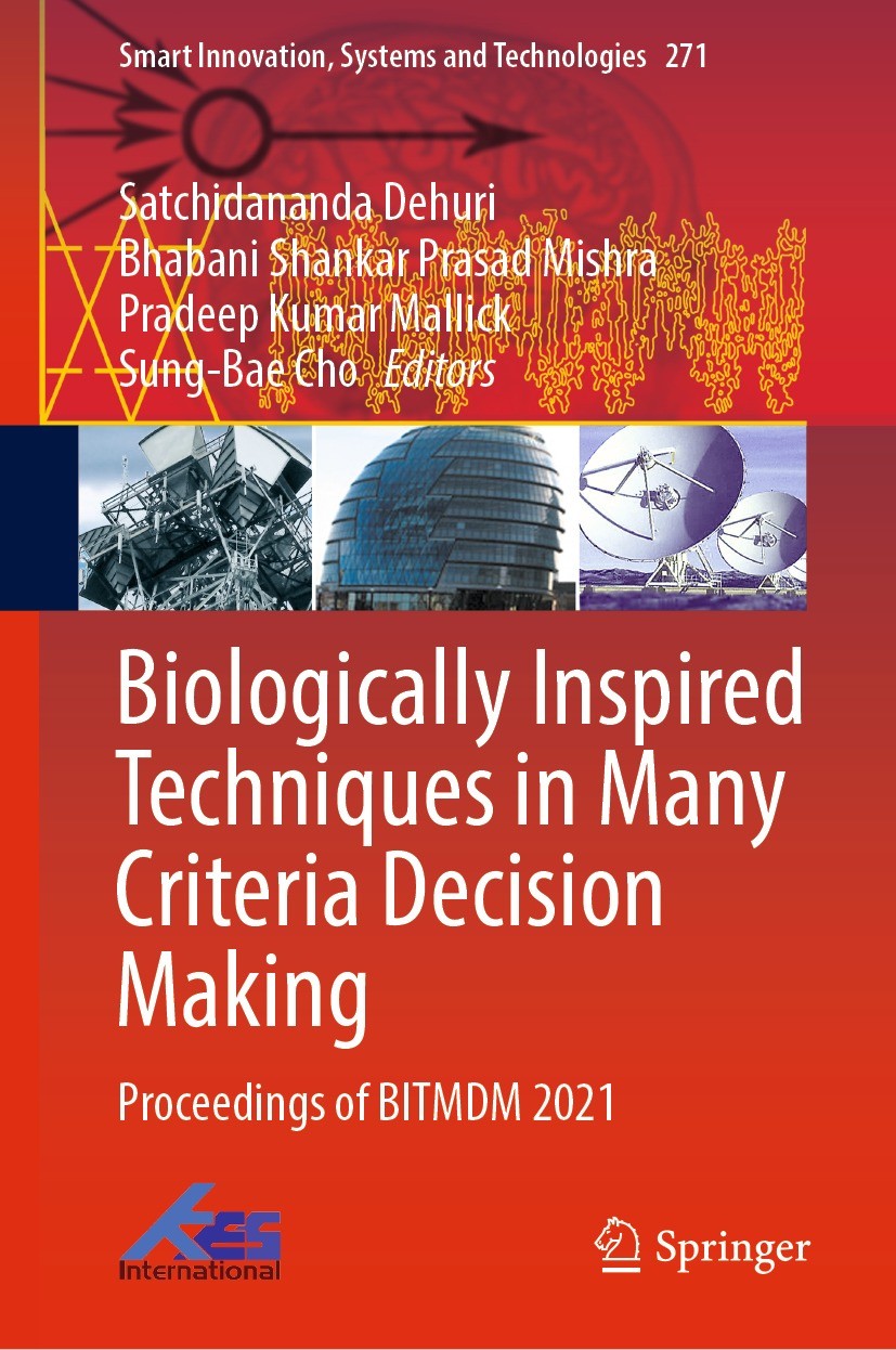 Titlebook: Biologically Inspired Techniques in Many Criteria Decision Making; Proceedings of BITMD Satchidananda Dehuri,Bhabani Shankar Prasad Mishra Titlebook: Biologically Inspired Techniques in Many Criteria Decision Making; Proceedings of BITMD Satchidananda Dehuri,Bhabani Shankar Prasad Mishra