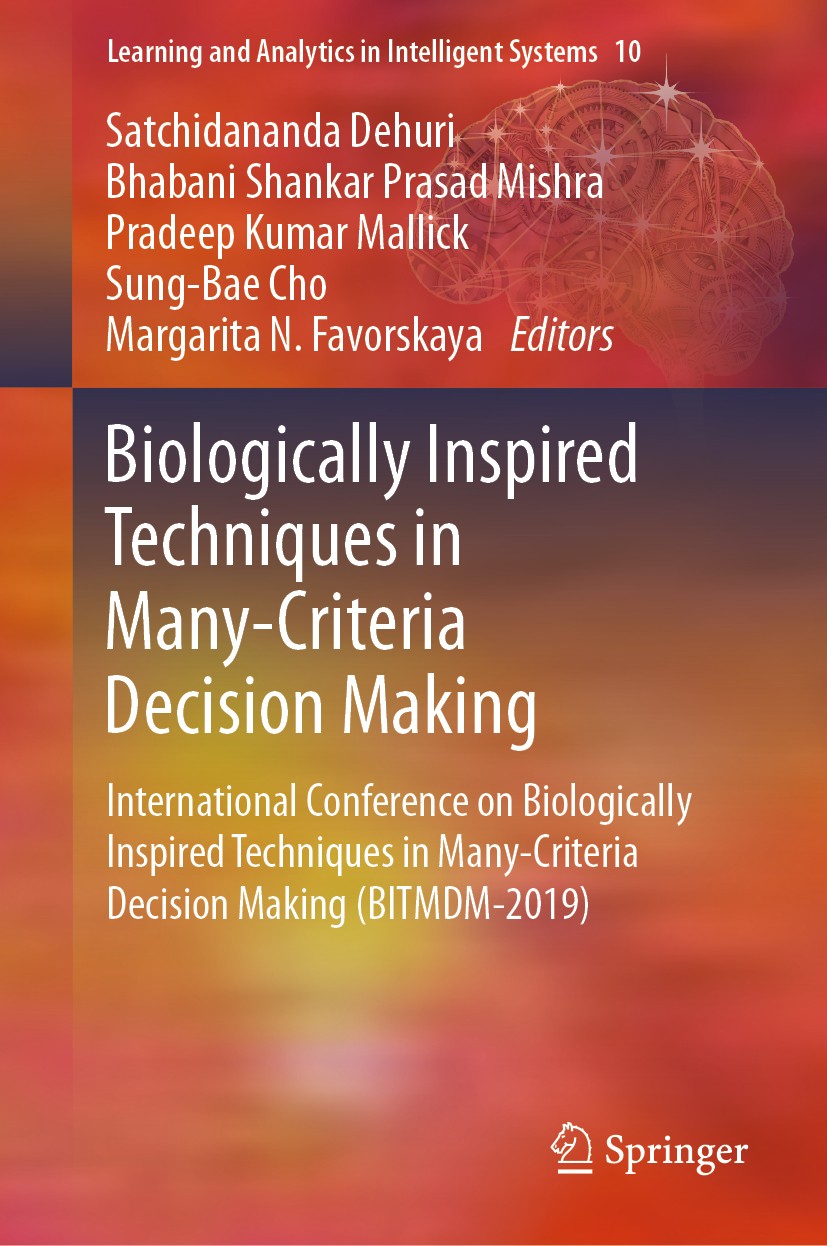 Titlebook: Biologically Inspired Techniques in Many-Criteria Decision Making; International Confer Satchidananda Dehuri,Bhabani Shankar Prasad Mishra Titlebook: Biologically Inspired Techniques in Many-Criteria Decision Making; International Confer Satchidananda Dehuri,Bhabani Shankar Prasad Mishra