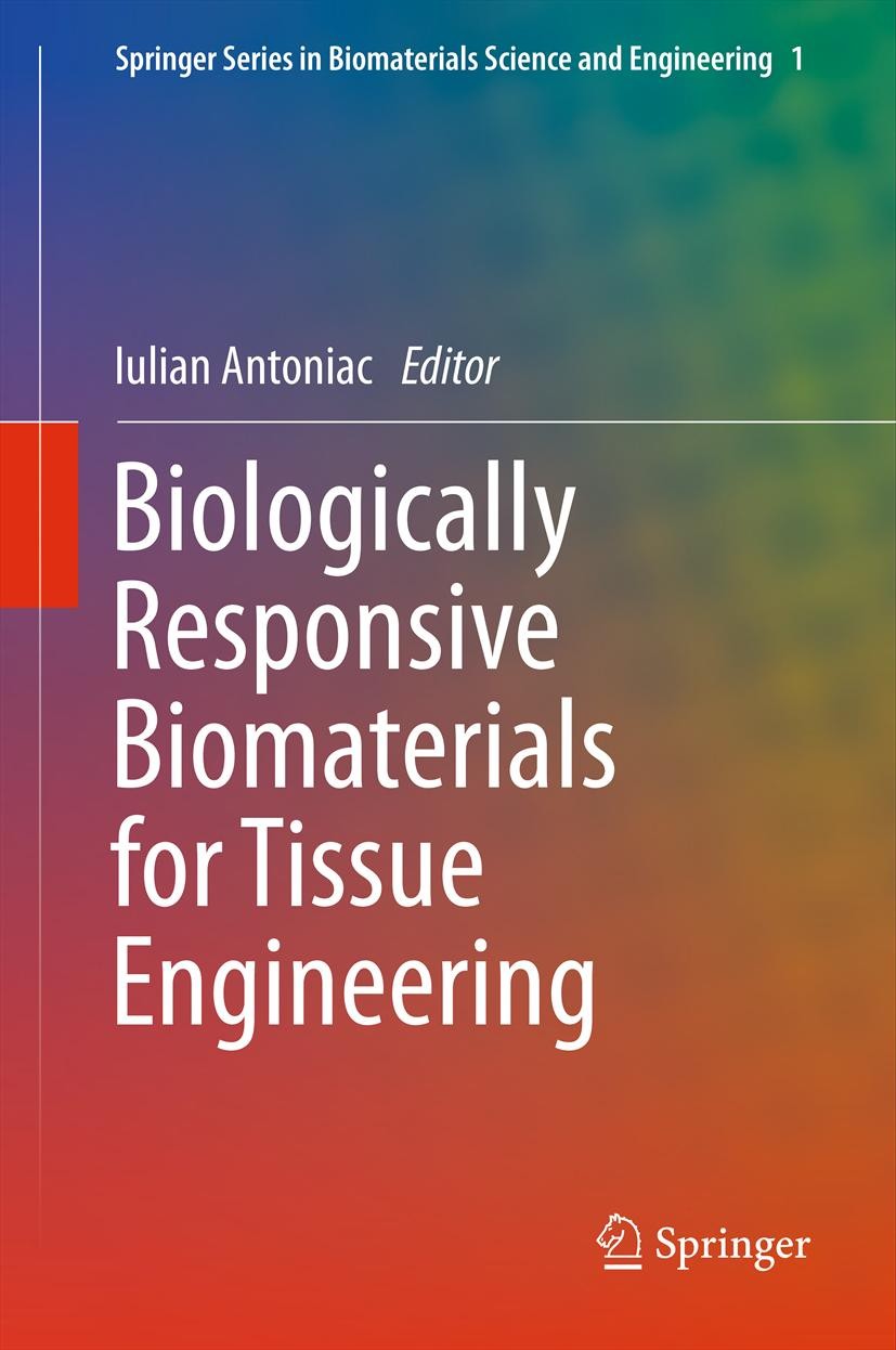 Titlebook: Biologically Responsive Biomaterials for Tissue Engineering; Iulian Antoniac Book 2013 Springer Science+Business Media New York 2013 Carbo Titlebook: Biologically Responsive Biomaterials for Tissue Engineering; Iulian Antoniac Book 2013 Springer Science+Business Media New York 2013 Carbo