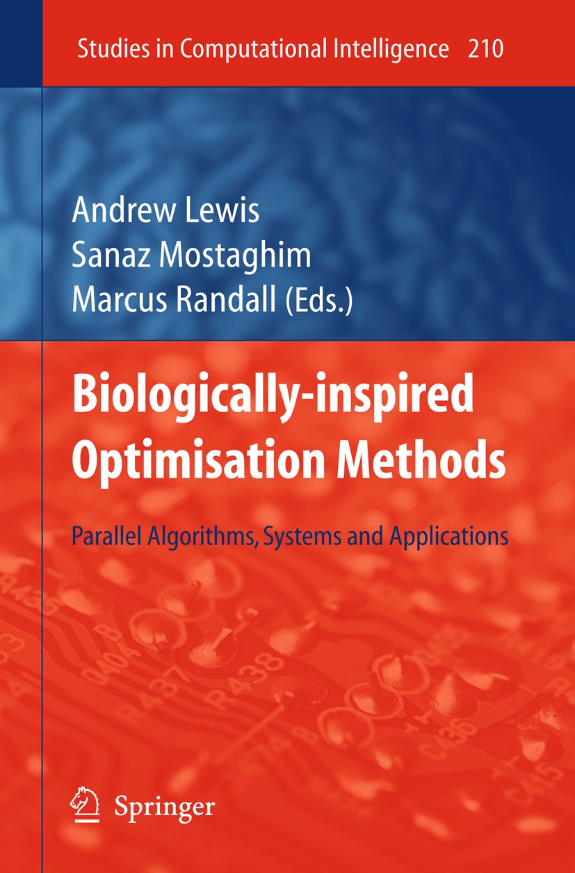 Titlebook: Biologically-Inspired Optimisation Methods; Parallel Algorithms, Andrew Lewis,Sanaz Mostaghim,Marcus Randall Book 2009 Springer-Verlag Berl Titlebook: Biologically-Inspired Optimisation Methods; Parallel Algorithms, Andrew Lewis,Sanaz Mostaghim,Marcus Randall Book 2009 Springer-Verlag Berl