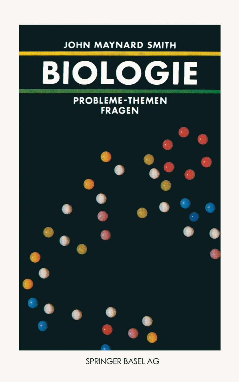 Titlebook: Biologie; Probleme — Themen — John Maynard Smith Book 19901st edition Springer Basel AG 1990 Biologie.Entwicklung.Evolutionsbiologie.Physi Titlebook: Biologie; Probleme — Themen — John Maynard Smith Book 19901st edition Springer Basel AG 1990 Biologie.Entwicklung.Evolutionsbiologie.Physi