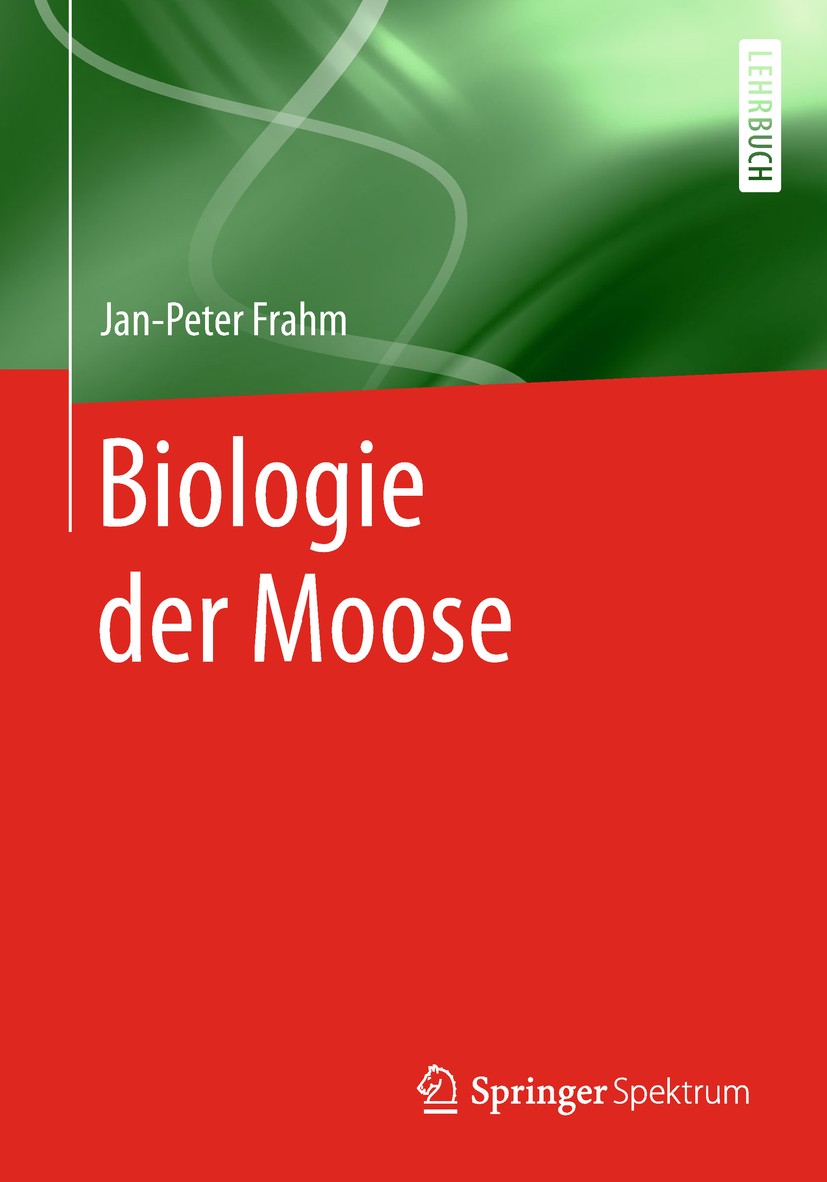 Titlebook: Biologie der Moose; Jan-Peter Frahm Textbook 2001 Springer-Verlag GmbH Deutschland, ein Teil von Springer Nature 2001 Moose.wechselfeuchte Titlebook: Biologie der Moose; Jan-Peter Frahm Textbook 2001 Springer-Verlag GmbH Deutschland, ein Teil von Springer Nature 2001 Moose.wechselfeuchte