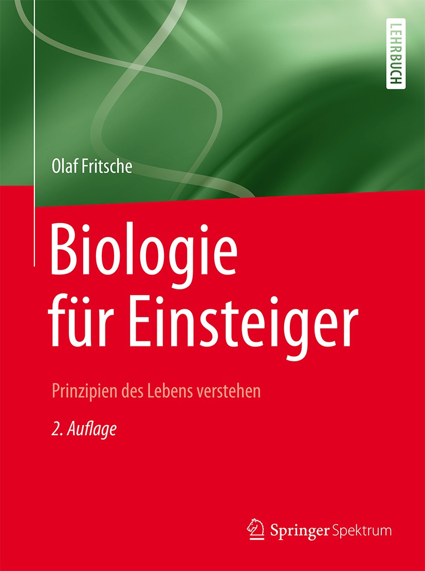 Titlebook: Biologie für Einsteiger; Prinzipien des Leben Olaf Fritsche Textbook 2015Latest edition Springer-Verlag Berlin Heidelberg 2015 Bachelor.Bio Titlebook: Biologie für Einsteiger; Prinzipien des Leben Olaf Fritsche Textbook 2015Latest edition Springer-Verlag Berlin Heidelberg 2015 Bachelor.Bio