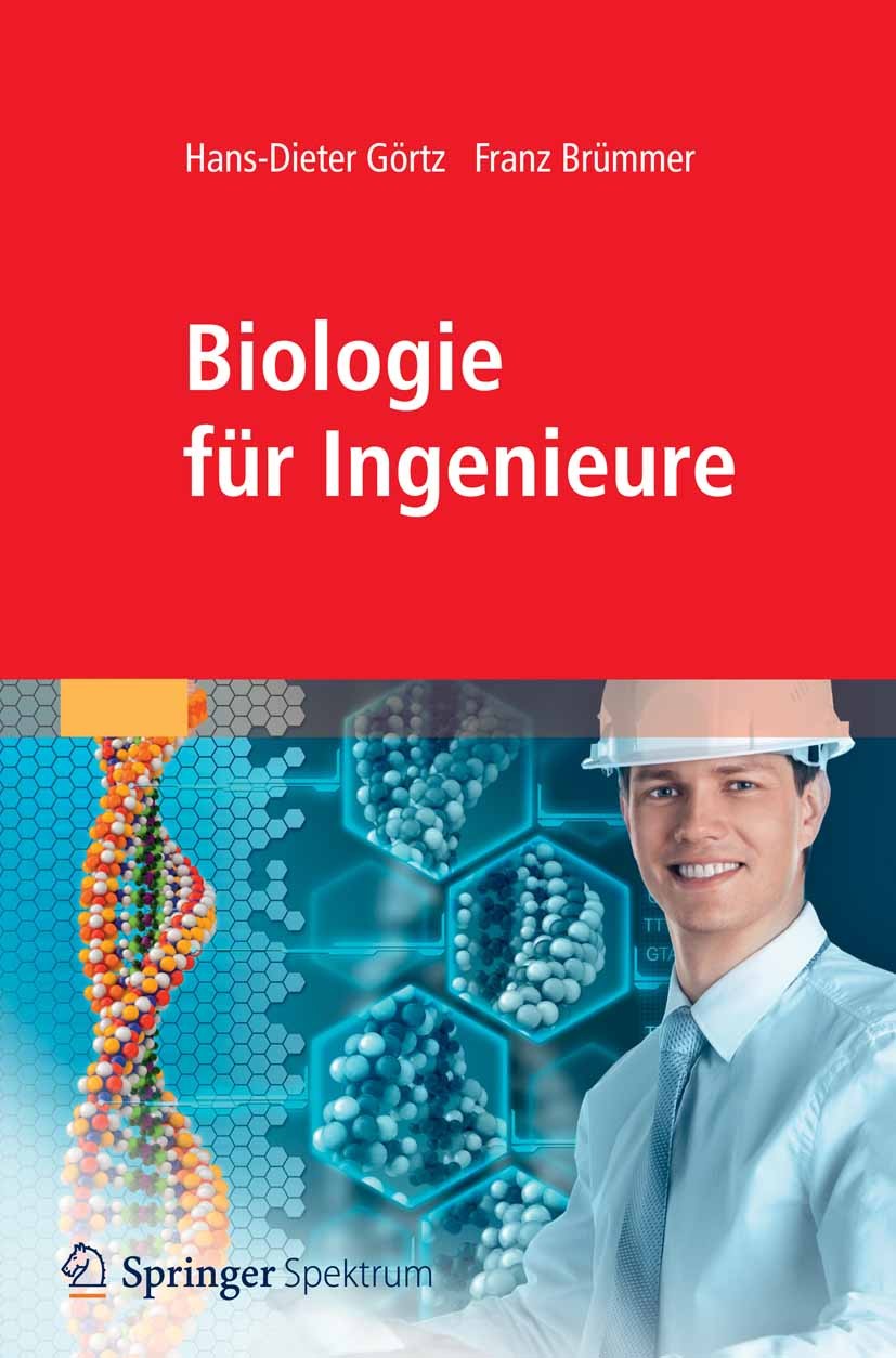 Titlebook: Biologie für Ingenieure; Hans-Dieter Görtz,Franz Brümmer Textbook 2012 Springer Berlin Heidelberg 2012 Bioingenieurwissenschaften.Bioingen Titlebook: Biologie für Ingenieure; Hans-Dieter Görtz,Franz Brümmer Textbook 2012 Springer Berlin Heidelberg 2012 Bioingenieurwissenschaften.Bioingen