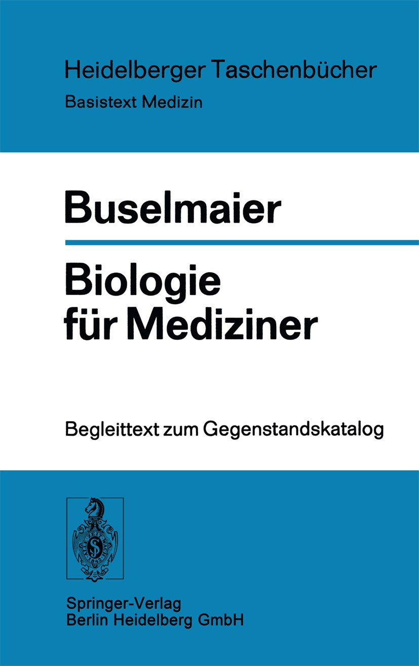 Titlebook: Biologie für Mediziner; Begleittext zum Gege Werner Buselmaier Textbook 19741st edition Springer-Verlag Berlin Heidelberg 1974 Biologie.Med