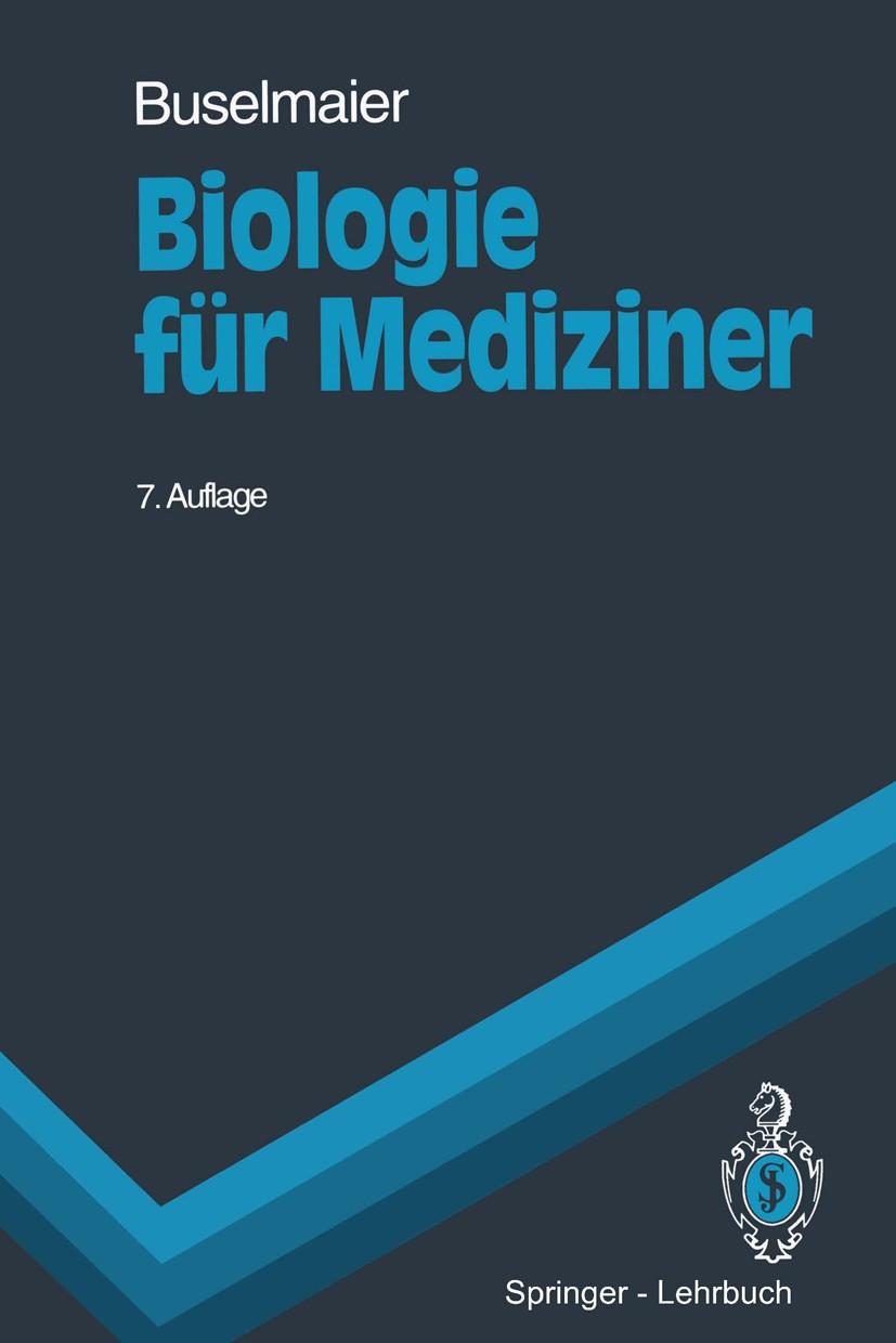 Titlebook: Biologie für Mediziner; Begleittext zum Gege Werner Buselmaier Textbook 19947th edition Springer-Verlag Berlin Heidelberg 1994 Biologie.Bio Titlebook: Biologie für Mediziner; Begleittext zum Gege Werner Buselmaier Textbook 19947th edition Springer-Verlag Berlin Heidelberg 1994 Biologie.Bio