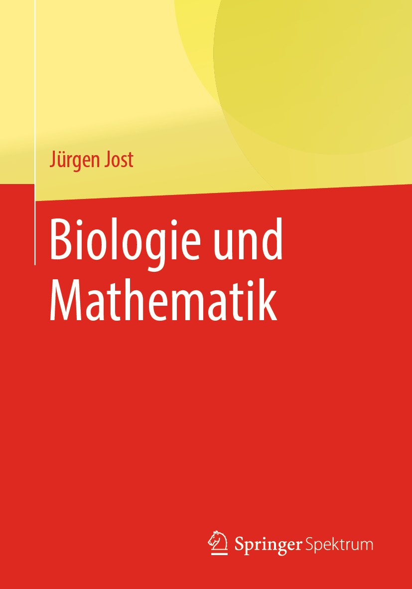 Titlebook: Biologie und Mathematik; Jürgen Jost Book 2019 Springer-Verlag GmbH Deutschland, ein Teil von Springer Nature 2019 Grundlegende Fragen der Titlebook: Biologie und Mathematik; Jürgen Jost Book 2019 Springer-Verlag GmbH Deutschland, ein Teil von Springer Nature 2019 Grundlegende Fragen der