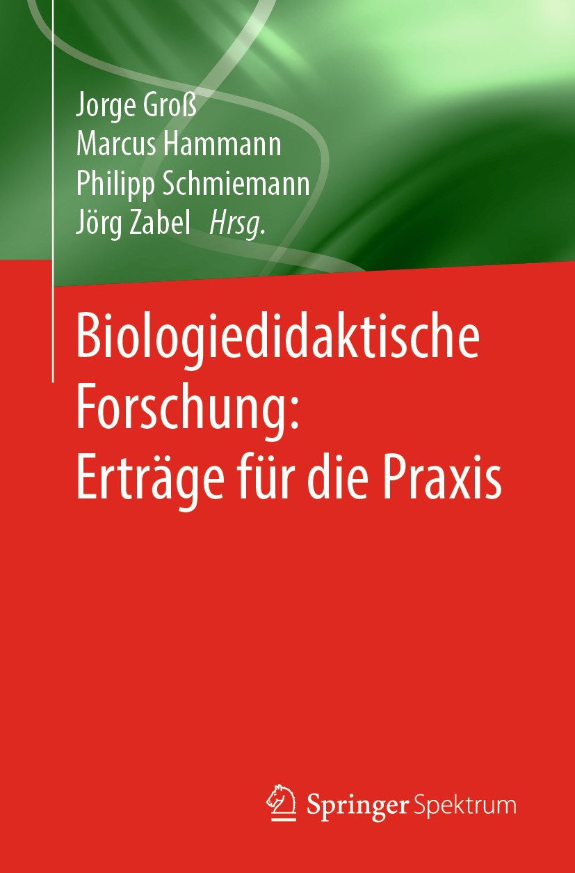 Titlebook: Biologiedidaktische Forschung: Erträge für die Praxis; Jorge Groß,Marcus Hammann,Jörg Zabel Book 2019 Springer-Verlag GmbH Deutschland, ei Titlebook: Biologiedidaktische Forschung: Erträge für die Praxis; Jorge Groß,Marcus Hammann,Jörg Zabel Book 2019 Springer-Verlag GmbH Deutschland, ei