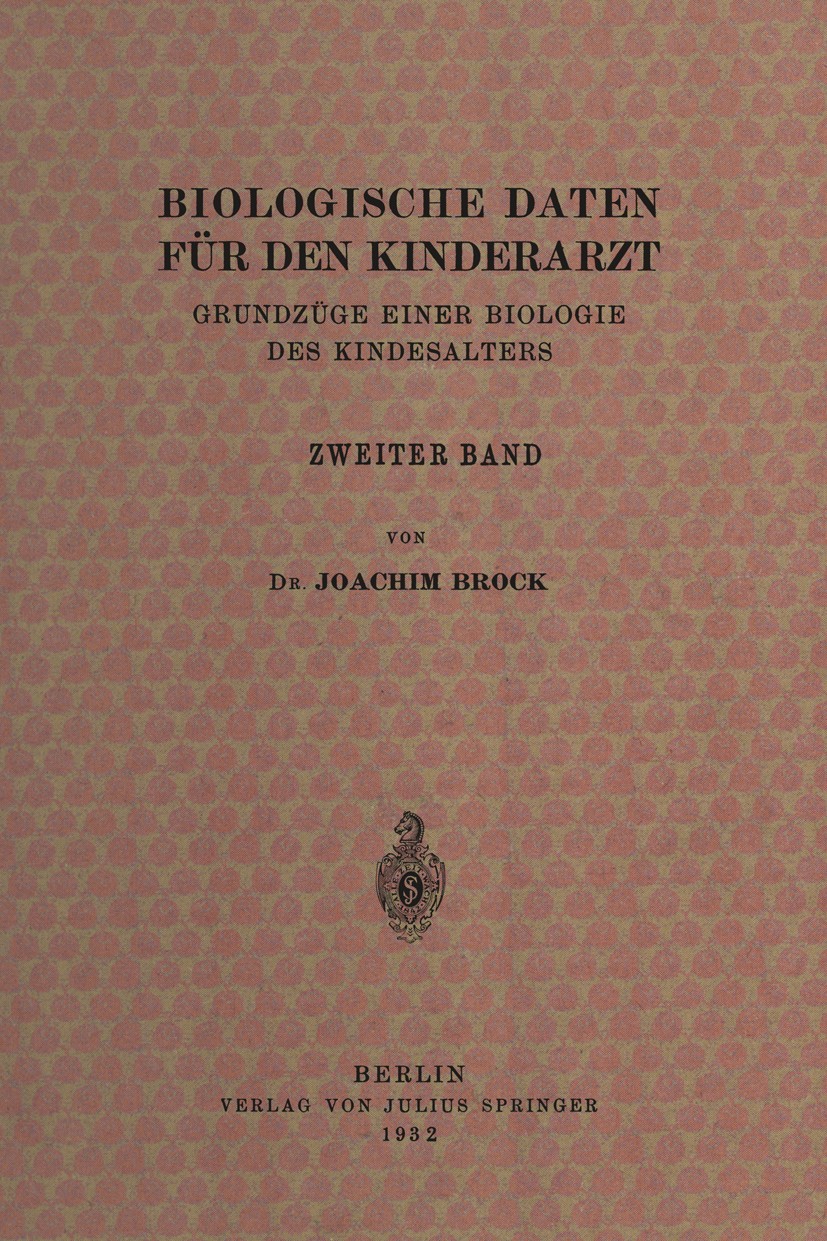 Titlebook: Biologische Daten für den Kinderarzt; Grundzüge Einer Biol Joachim Brock,Erwin Thomas,Albrecht Peiper Book 1934 Julius Springer in Berlin 1 Titlebook: Biologische Daten für den Kinderarzt; Grundzüge Einer Biol Joachim Brock,Erwin Thomas,Albrecht Peiper Book 1934 Julius Springer in Berlin 1