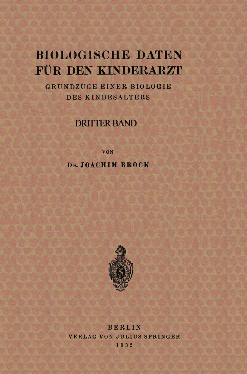 Titlebook: Biologische Daten für den Kinderarzt; Grundzüge Einer Biol Joachim Brock,H. Knauer,K. Klinke Book 1939 Julius Springer in Berlin 1939 Ernäh Titlebook: Biologische Daten für den Kinderarzt; Grundzüge Einer Biol Joachim Brock,H. Knauer,K. Klinke Book 1939 Julius Springer in Berlin 1939 Ernäh