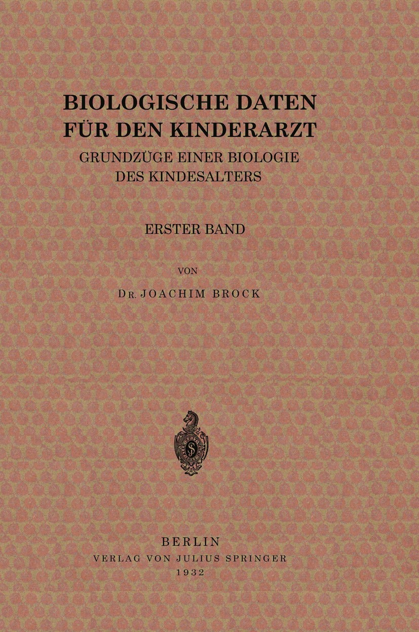 Titlebook: Biologische Daten für den Kinderarzt; Grundzüge Einer Biol Joachim Brock Book 1932 Julius Springer in Berlin 1932 Anatomie.Biologie.Diagnos Titlebook: Biologische Daten für den Kinderarzt; Grundzüge Einer Biol Joachim Brock Book 1932 Julius Springer in Berlin 1932 Anatomie.Biologie.Diagnos