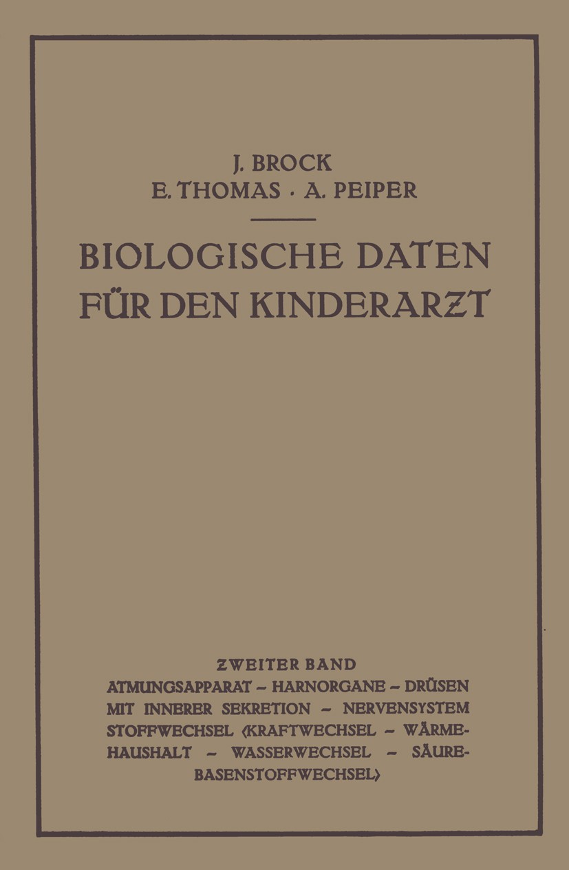 Titlebook: Biologische Daten für den Kinderarƶt; Grundzüge Einer Biol Joachim Brock,Erwin Thomas,Albrecht Peiper Book 1934 Julius Springer in Berlin 1 Titlebook: Biologische Daten für den Kinderarƶt; Grundzüge Einer Biol Joachim Brock,Erwin Thomas,Albrecht Peiper Book 1934 Julius Springer in Berlin 1