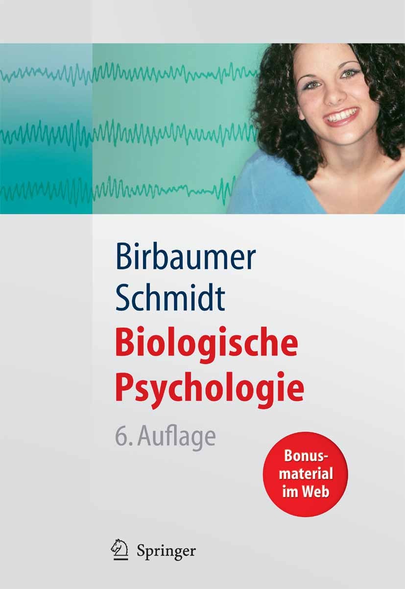 Titlebook: Biologische Psychologie; Niels Birbaumer,Robert Franz Schmidt Textbook 20066th edition Springer-Verlag Berlin Heidelberg 2006 Biologische Titlebook: Biologische Psychologie; Niels Birbaumer,Robert Franz Schmidt Textbook 20066th edition Springer-Verlag Berlin Heidelberg 2006 Biologische