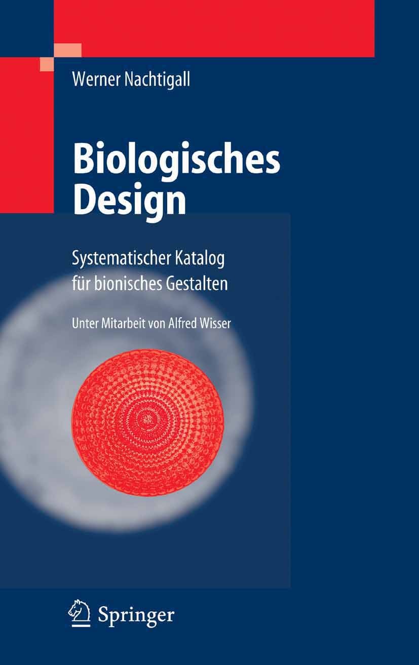 Titlebook: Biologisches Design; Systematischer Katal Werner Nachtigall Book 2005 Springer-Verlag Berlin Heidelberg 2005 Architektur.Bionik.Formgestalt Titlebook: Biologisches Design; Systematischer Katal Werner Nachtigall Book 2005 Springer-Verlag Berlin Heidelberg 2005 Architektur.Bionik.Formgestalt
