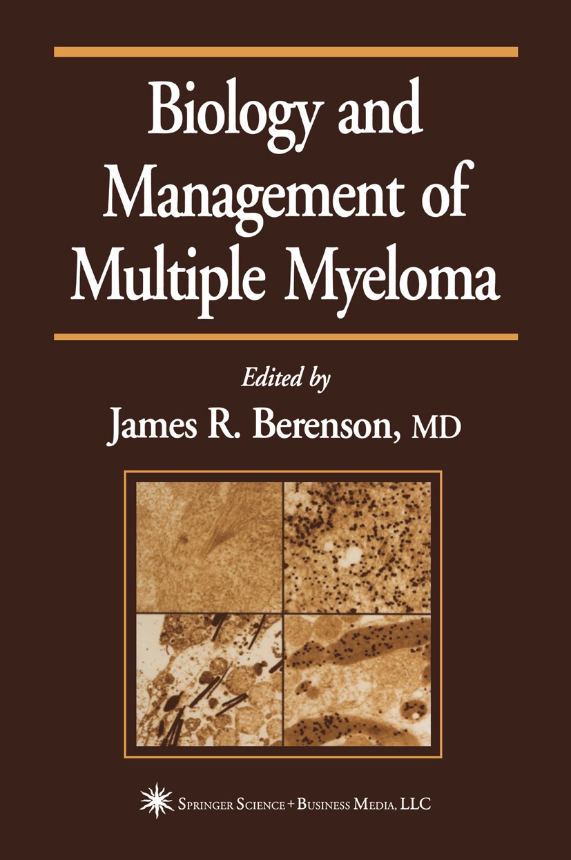 Titlebook: Biology and Management of Multiple Myeloma; James R. Berenson Book 2004 Springer Science+Business Media New York 2004 Staging.anemia.bone Titlebook: Biology and Management of Multiple Myeloma; James R. Berenson Book 2004 Springer Science+Business Media New York 2004 Staging.anemia.bone