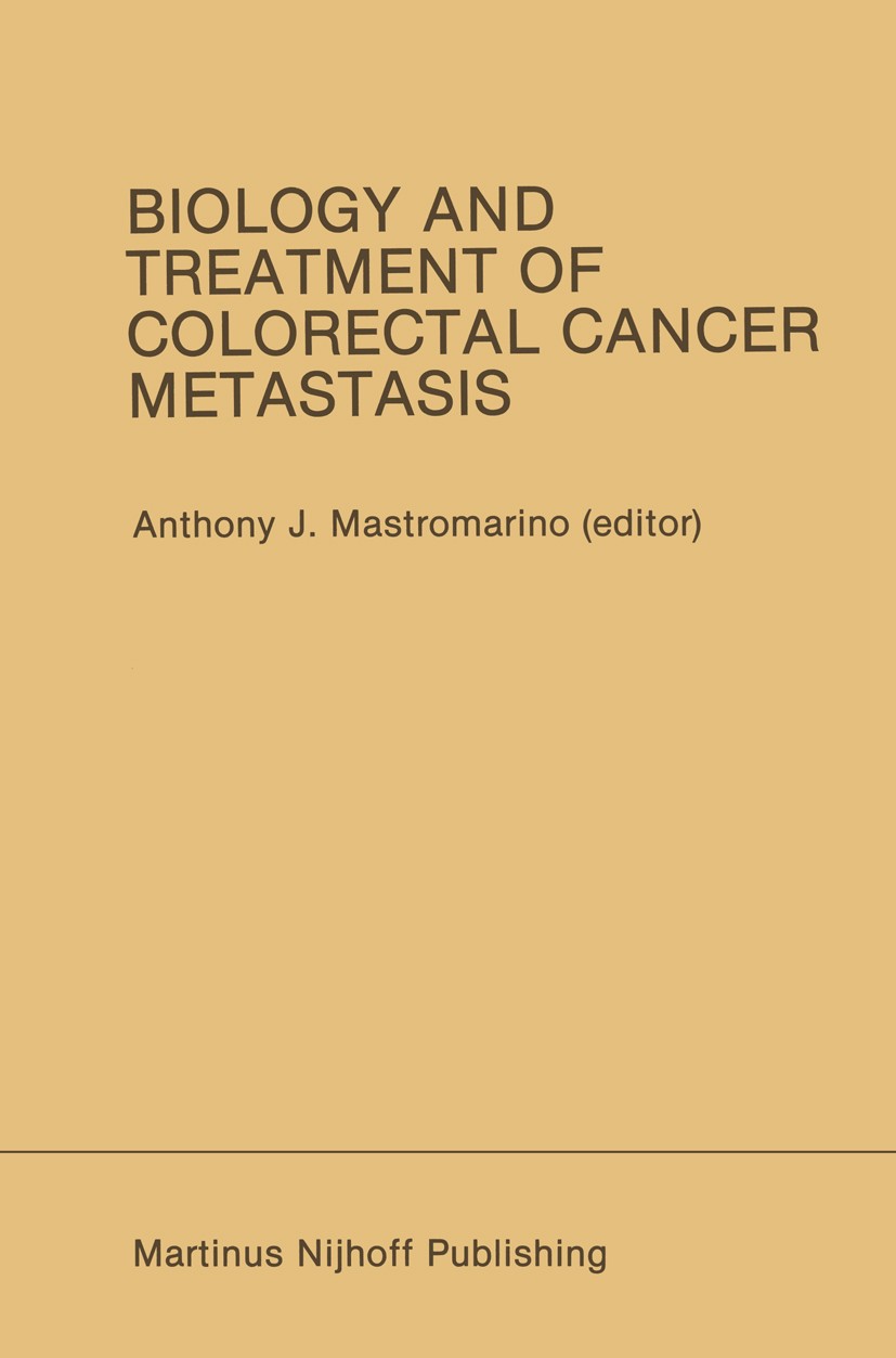 Titlebook: Biology and Treatment of Colorectal Cancer Metastasis; Proceedings of the N Anthony J. Mastromarino Conference proceedings 1986 Martinus Ni Titlebook: Biology and Treatment of Colorectal Cancer Metastasis; Proceedings of the N Anthony J. Mastromarino Conference proceedings 1986 Martinus Ni