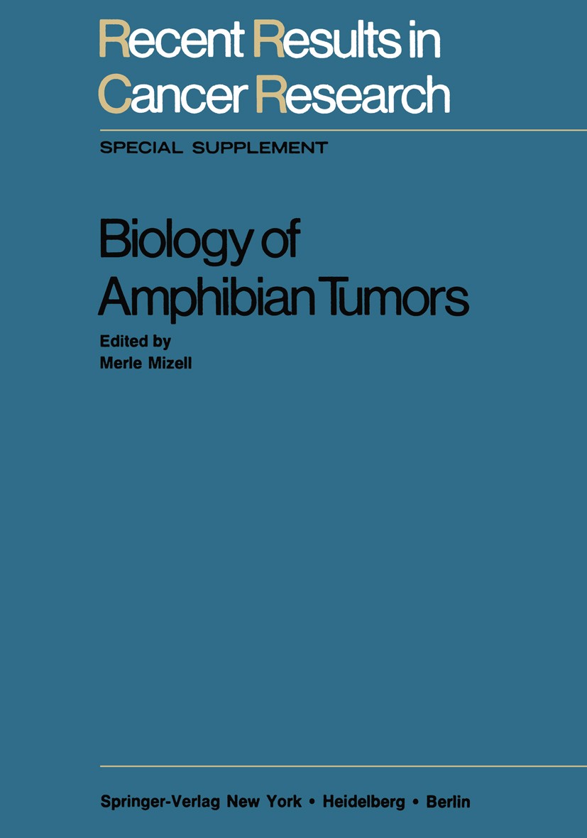 Titlebook: Biology of Amphibian Tumors; Merle Mizell Book 1969 Springer-Verlag New York Inc. 1969 biology.cancer.cancer research.carcinogenesis.carci Titlebook: Biology of Amphibian Tumors; Merle Mizell Book 1969 Springer-Verlag New York Inc. 1969 biology.cancer.cancer research.carcinogenesis.carci