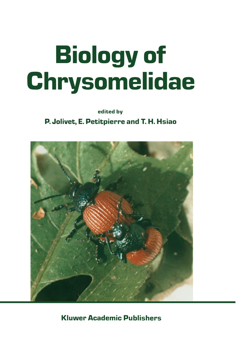 Titlebook: Biology of Chrysomelidae; P. Jolivet,E. Petitpierre,T. H. Hsiao Book 1988 Kluwer Academic Publishers 1988 Fauna.Pathogen.Plantation.Viren. Titlebook: Biology of Chrysomelidae; P. Jolivet,E. Petitpierre,T. H. Hsiao Book 1988 Kluwer Academic Publishers 1988 Fauna.Pathogen.Plantation.Viren.