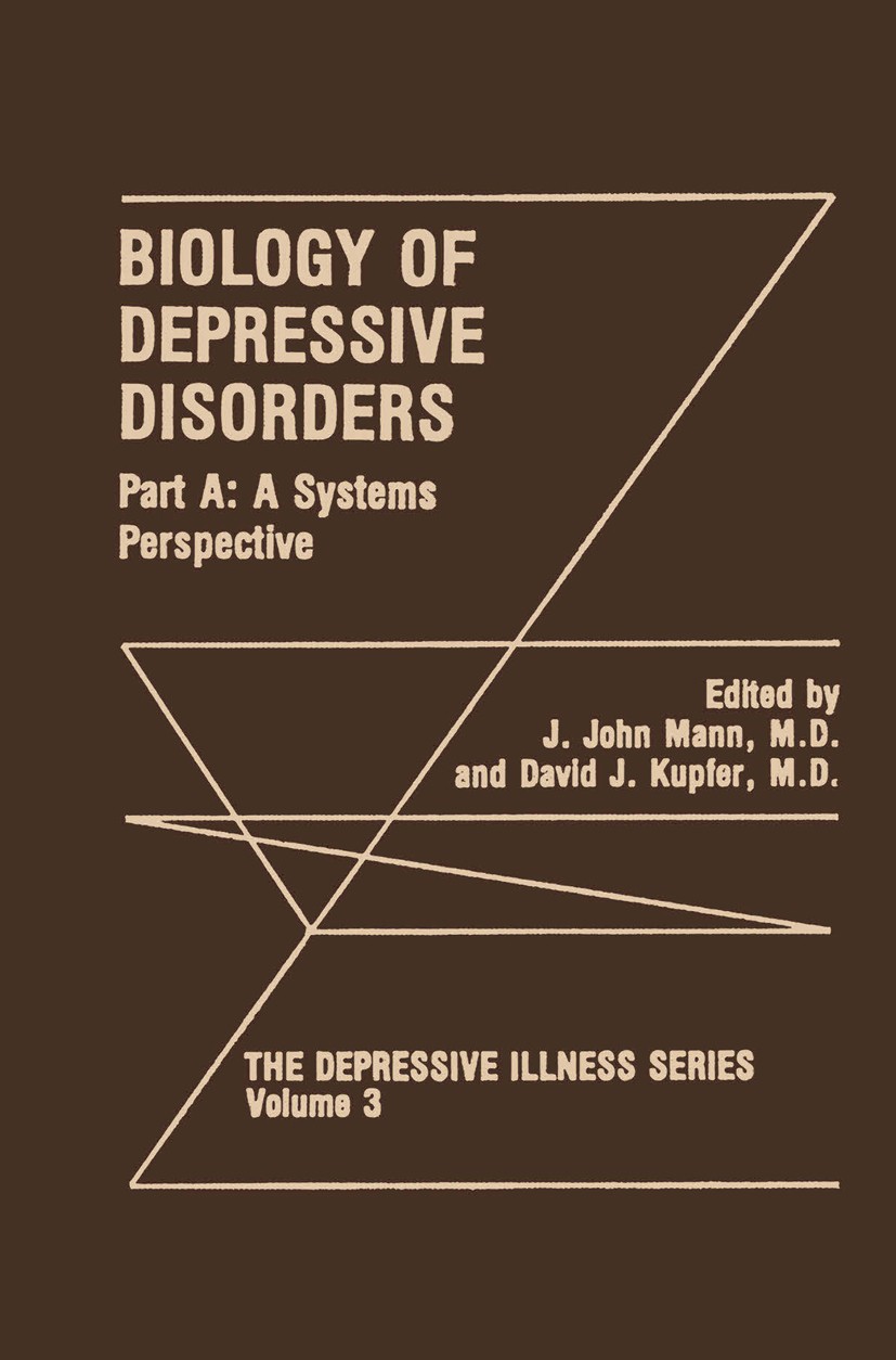 Titlebook: Biology of Depressive Disorders. Part A; A Systems Perspectiv J. John Mann,David J. Kupfer Book 1993 Springer Science+Business Media New Yo Titlebook: Biology of Depressive Disorders. Part A; A Systems Perspectiv J. John Mann,David J. Kupfer Book 1993 Springer Science+Business Media New Yo