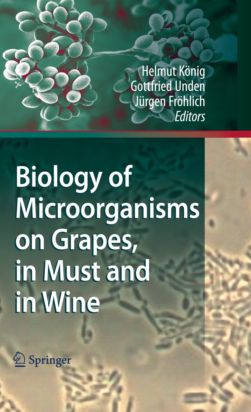 Titlebook: Biology of Microorganisms on Grapes, in Must and in Wine; Helmut König,Gottfried Unden,Jürgen Fröhlich Book 20091st edition Springer-Verla Titlebook: Biology of Microorganisms on Grapes, in Must and in Wine; Helmut König,Gottfried Unden,Jürgen Fröhlich Book 20091st edition Springer-Verla