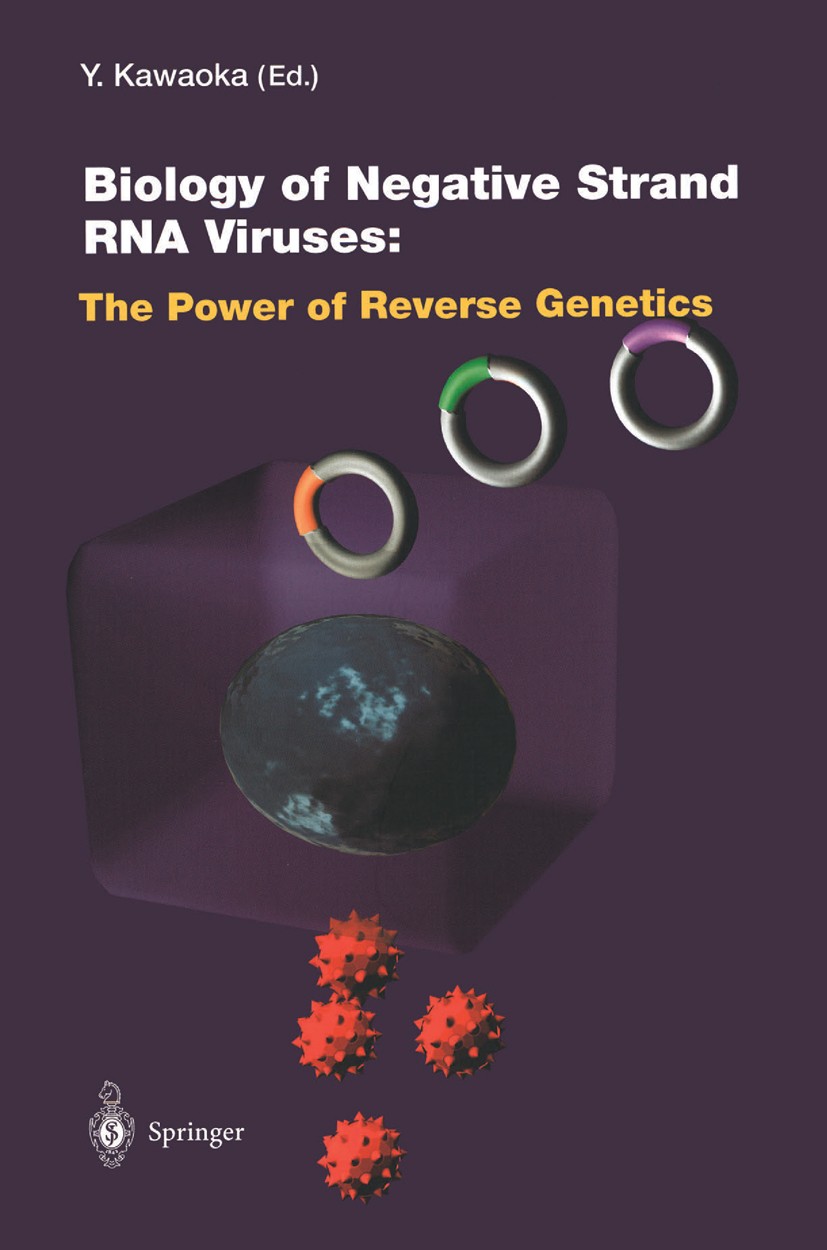 Titlebook: Biology of Negative Strand RNA Viruses: The Power of Reverse Genetics; Yoshihiro Kawaoka Book 2004 The Editor(s) (if applicable) and The A Titlebook: Biology of Negative Strand RNA Viruses: The Power of Reverse Genetics; Yoshihiro Kawaoka Book 2004 The Editor(s) (if applicable) and The A