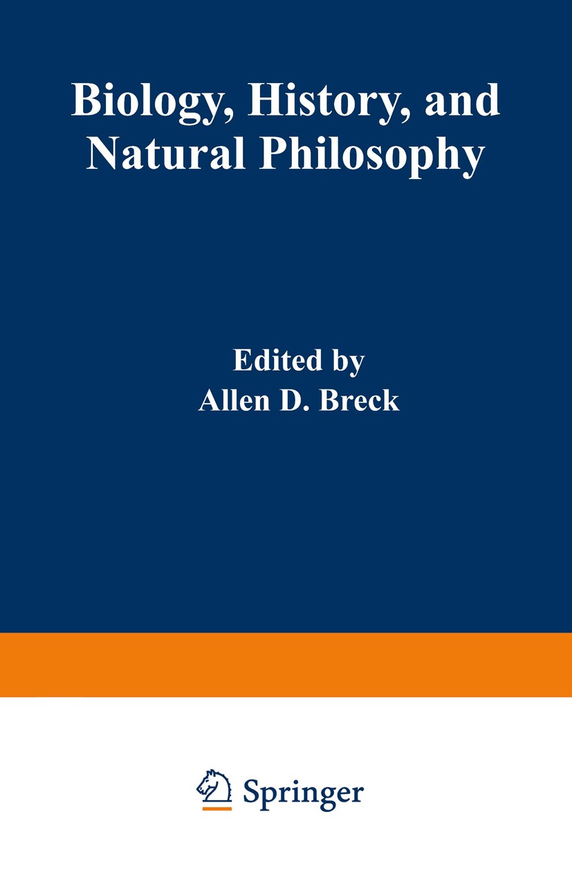 Titlebook: Biology, History, and Natural Philosophy; Based on the Second Allen D. Breck,Wolfgang Yourgrau Book 1972 Plenum Press, New York 1972 biolo Titlebook: Biology, History, and Natural Philosophy; Based on the Second Allen D. Breck,Wolfgang Yourgrau Book 1972 Plenum Press, New York 1972 biolo