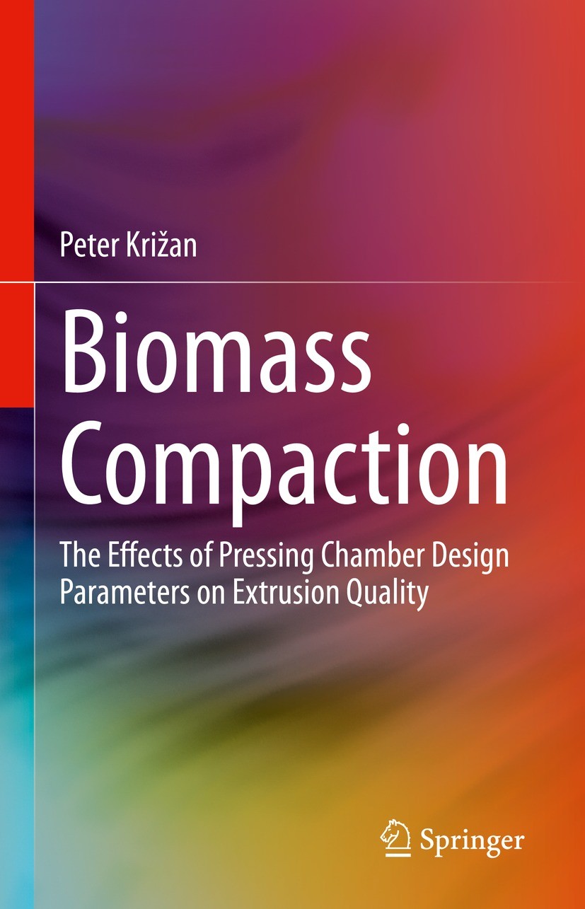 Titlebook: Biomass Compaction; The Effects of Press Peter Križan Book 2022 The Editor(s) (if applicable) and The Author(s), under exclusive license to Titlebook: Biomass Compaction; The Effects of Press Peter Križan Book 2022 The Editor(s) (if applicable) and The Author(s), under exclusive license to
