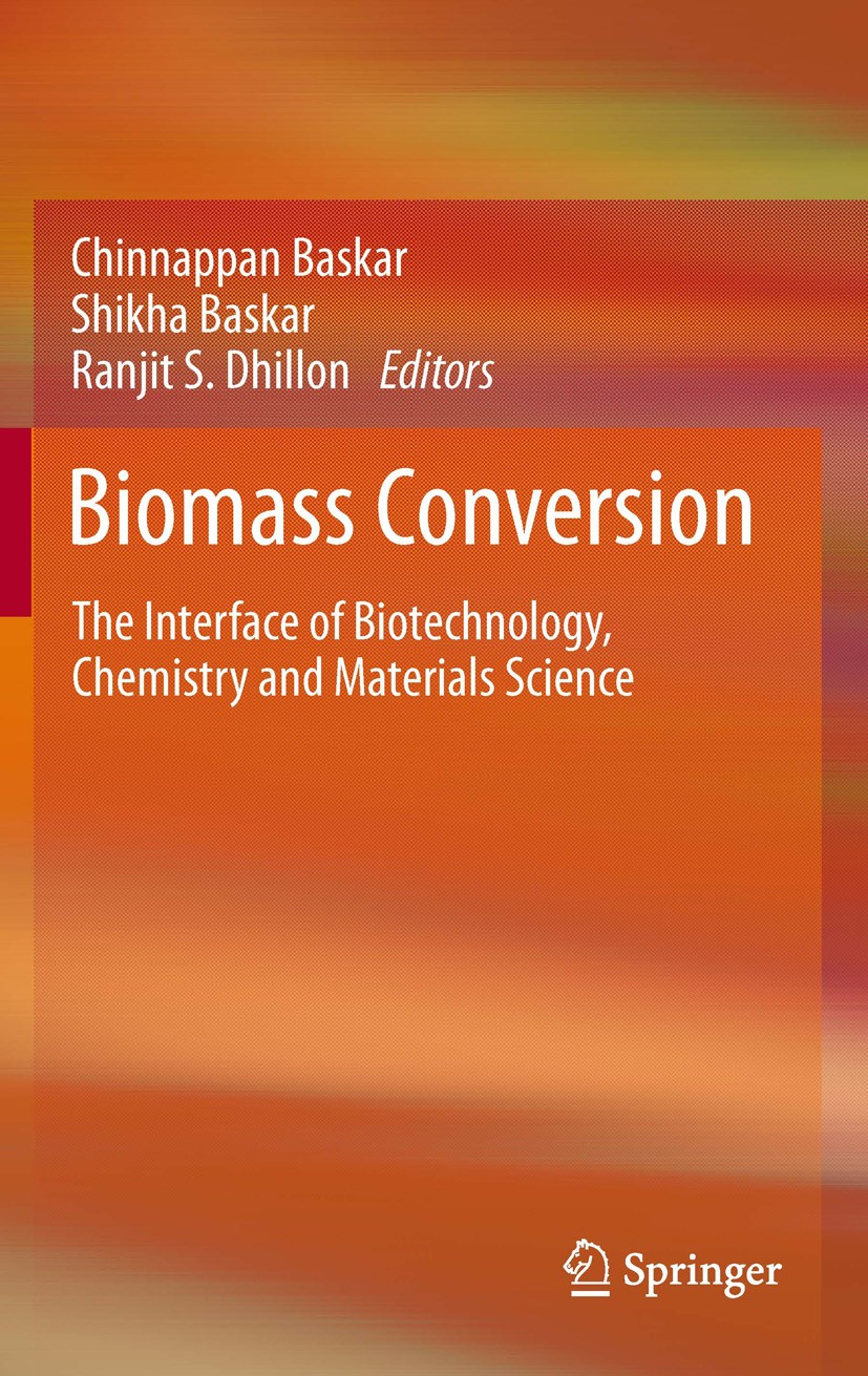 Titlebook: Biomass Conversion; The Interface of Bio Chinnappan Baskar,Shikha Baskar,Ranjit S. Dhillon Book 2012 Springer-Verlag Berlin Heidelberg 2012 Titlebook: Biomass Conversion; The Interface of Bio Chinnappan Baskar,Shikha Baskar,Ranjit S. Dhillon Book 2012 Springer-Verlag Berlin Heidelberg 2012