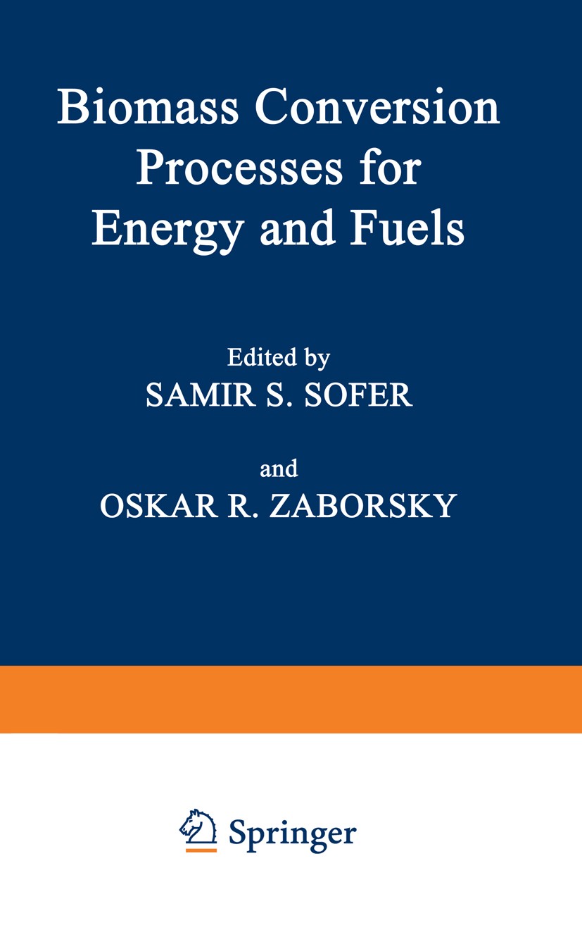 Titlebook: Biomass Conversion Processes for Energy and Fuels; Samir S. Sofer,Oskar R. Zaborsky Book 1981 Plenum Press, New York 1981 Methanol.biomass Titlebook: Biomass Conversion Processes for Energy and Fuels; Samir S. Sofer,Oskar R. Zaborsky Book 1981 Plenum Press, New York 1981 Methanol.biomass