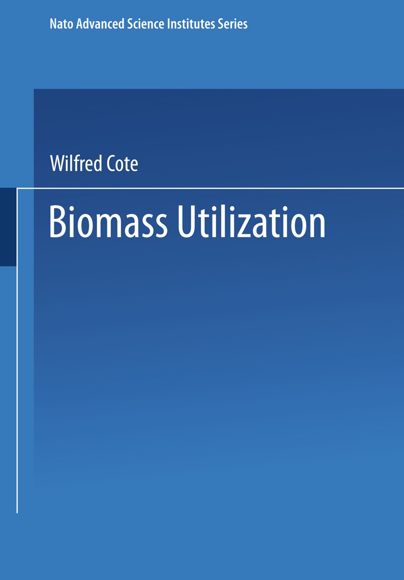 Titlebook: Biomass Utilization; Wilfred A. Côté Book 1983 Springer Science+Business Media New York 1983 biology.biomass.environment.environmental sci Titlebook: Biomass Utilization; Wilfred A. Côté Book 1983 Springer Science+Business Media New York 1983 biology.biomass.environment.environmental sci