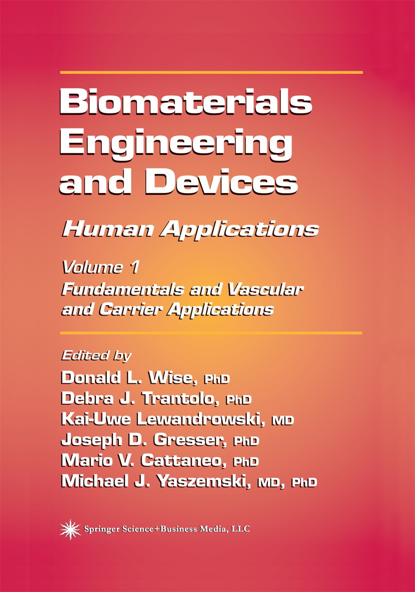 Titlebook: Biomaterials Engineering and Devices: Human Applications; Volume 1: Fundamenta Donald L. Wise,Joseph D. Gresser,Michael J. Yaszem Book 2000 Titlebook: Biomaterials Engineering and Devices: Human Applications; Volume 1: Fundamenta Donald L. Wise,Joseph D. Gresser,Michael J. Yaszem Book 2000