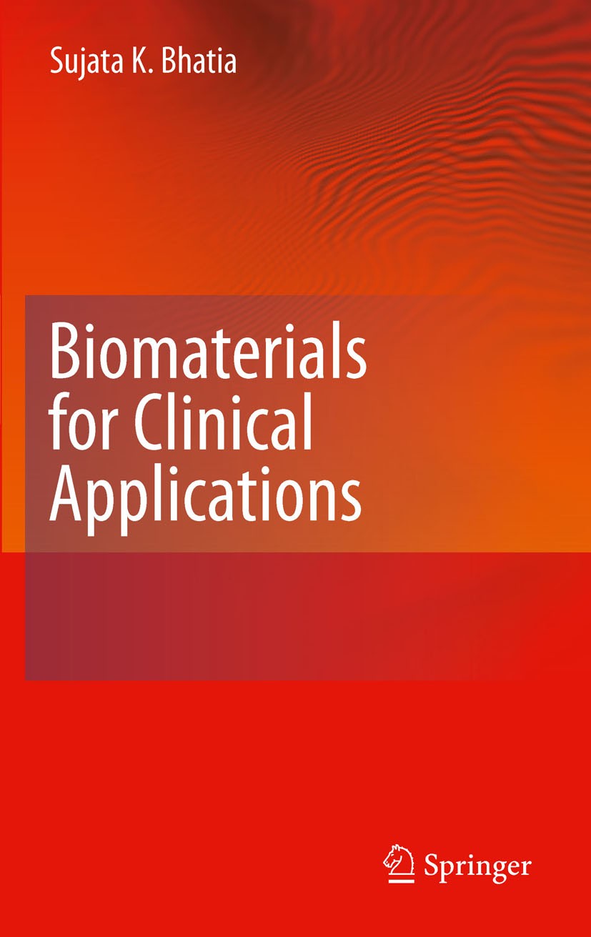 Titlebook: Biomaterials for Clinical Applications; Sujata K. Bhatia Book 2010 Springer Science+Business Media, LLC 2010 AIDS.Bioengineering.Biomateri Titlebook: Biomaterials for Clinical Applications; Sujata K. Bhatia Book 2010 Springer Science+Business Media, LLC 2010 AIDS.Bioengineering.Biomateri