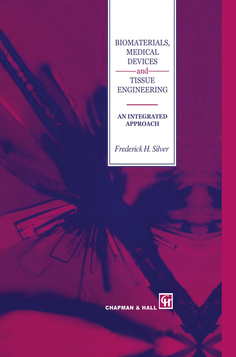 Titlebook: Biomaterials, Medical Devices and Tissue Engineering: An Integrated Approach; An integrated approa Frederick H. Silver Book 1994 Chapman & Titlebook: Biomaterials, Medical Devices and Tissue Engineering: An Integrated Approach; An integrated approa Frederick H. Silver Book 1994 Chapman &