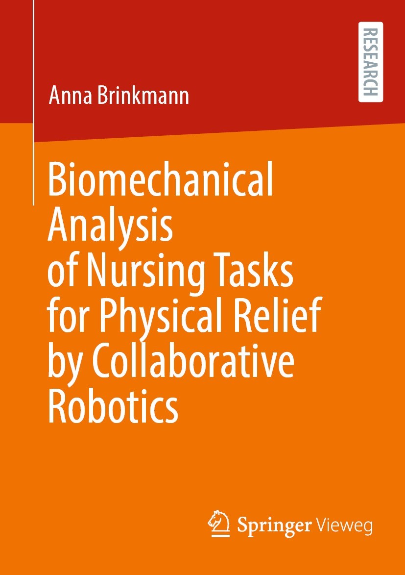 Titlebook: Biomechanical Analysis of Nursing Tasks for Physical Relief by Collaborative Robotics; Anna Brinkmann Book 2023 The Editor(s) (if applicab Titlebook: Biomechanical Analysis of Nursing Tasks for Physical Relief by Collaborative Robotics; Anna Brinkmann Book 2023 The Editor(s) (if applicab