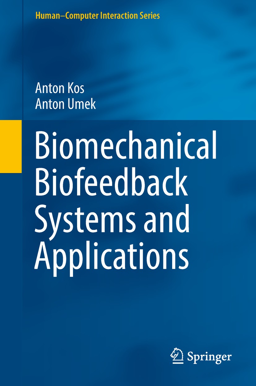 Titlebook: Biomechanical Biofeedback Systems and Applications; Anton Kos,Anton Umek Book 2018 Springer Nature Switzerland AG 2018 Biofeedback systems Titlebook: Biomechanical Biofeedback Systems and Applications; Anton Kos,Anton Umek Book 2018 Springer Nature Switzerland AG 2018 Biofeedback systems
