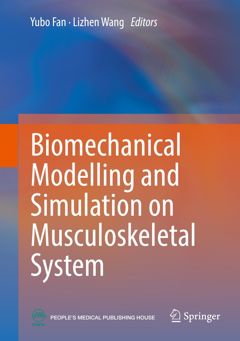 Titlebook: Biomechanical Modelling and Simulation on Musculoskeletal System; Yubo Fan,Lizhen Wang Book 2021 People‘s Medical Publishing House 2021 Bi Titlebook: Biomechanical Modelling and Simulation on Musculoskeletal System; Yubo Fan,Lizhen Wang Book 2021 People‘s Medical Publishing House 2021 Bi