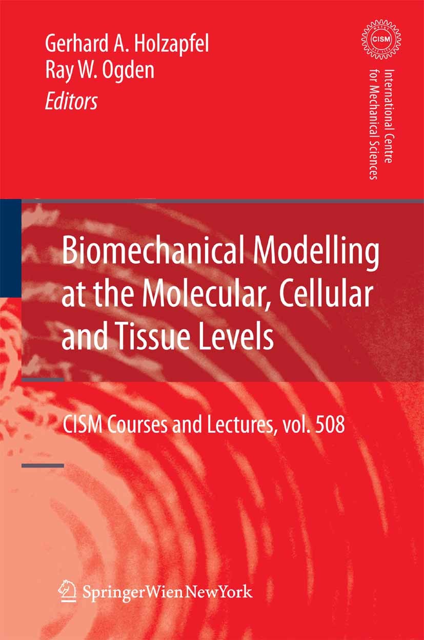 Titlebook: Biomechanical Modelling at the Molecular, Cellular and Tissue Levels; Gerhard A. Holzapfel,Ray W. Ogden Book 2009 CISM Udine 2009 biomecha Titlebook: Biomechanical Modelling at the Molecular, Cellular and Tissue Levels; Gerhard A. Holzapfel,Ray W. Ogden Book 2009 CISM Udine 2009 biomecha