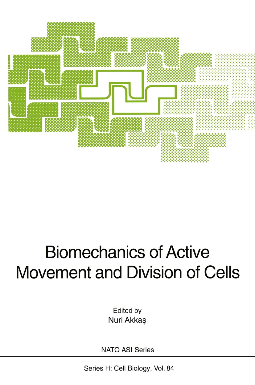 Titlebook: Biomechanics of Active Movement and Division of Cells; Nuri Akkaş Conference proceedings 1994 Springer-Verlag Berlin Heidelberg 1994 Cell. Titlebook: Biomechanics of Active Movement and Division of Cells; Nuri Akkaş Conference proceedings 1994 Springer-Verlag Berlin Heidelberg 1994 Cell.