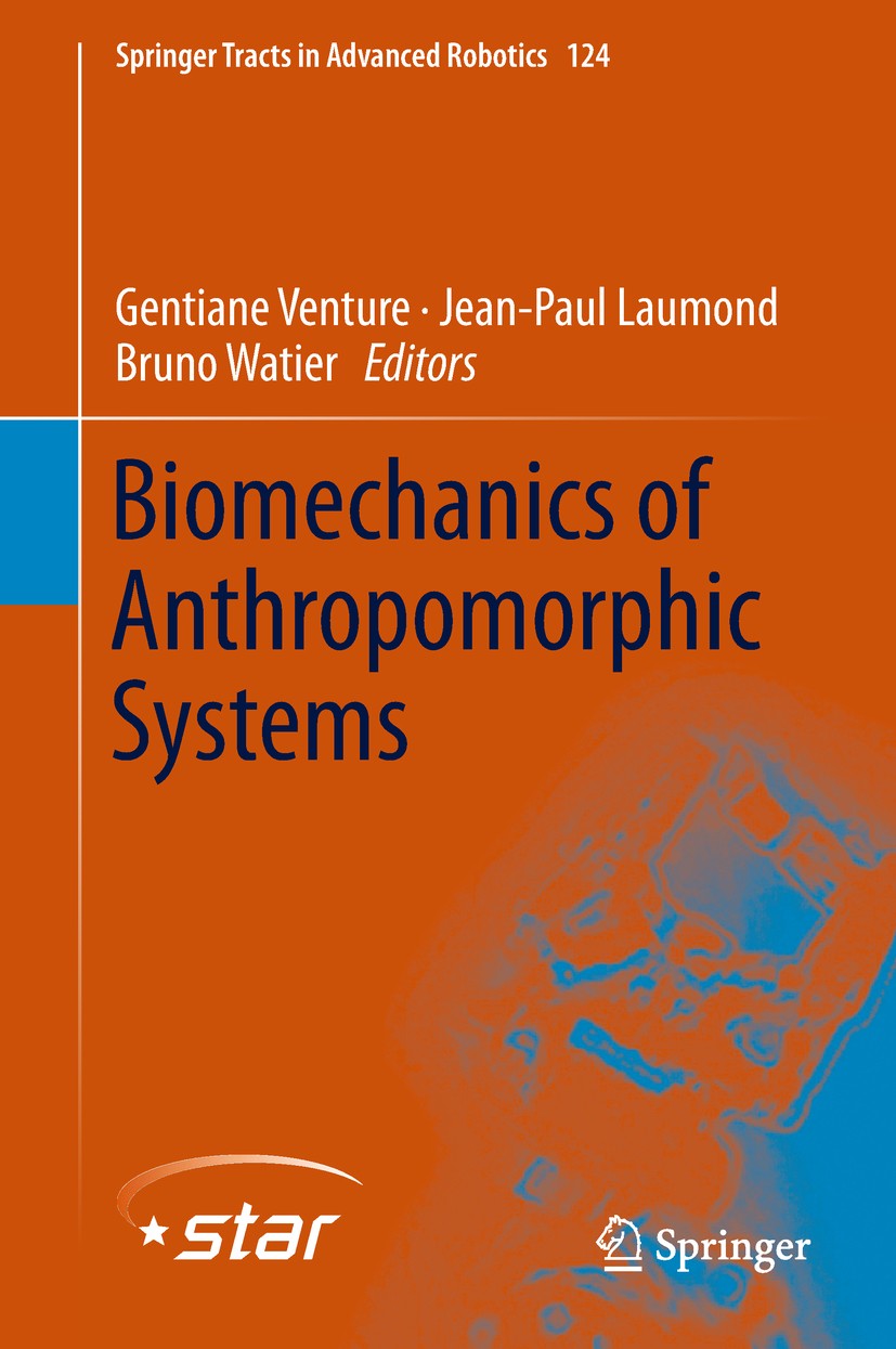 Titlebook: Biomechanics of Anthropomorphic Systems; Gentiane Venture,Jean-Paul Laumond,Bruno Watier Book 2019 Springer International Publishing AG, p Titlebook: Biomechanics of Anthropomorphic Systems; Gentiane Venture,Jean-Paul Laumond,Bruno Watier Book 2019 Springer International Publishing AG, p