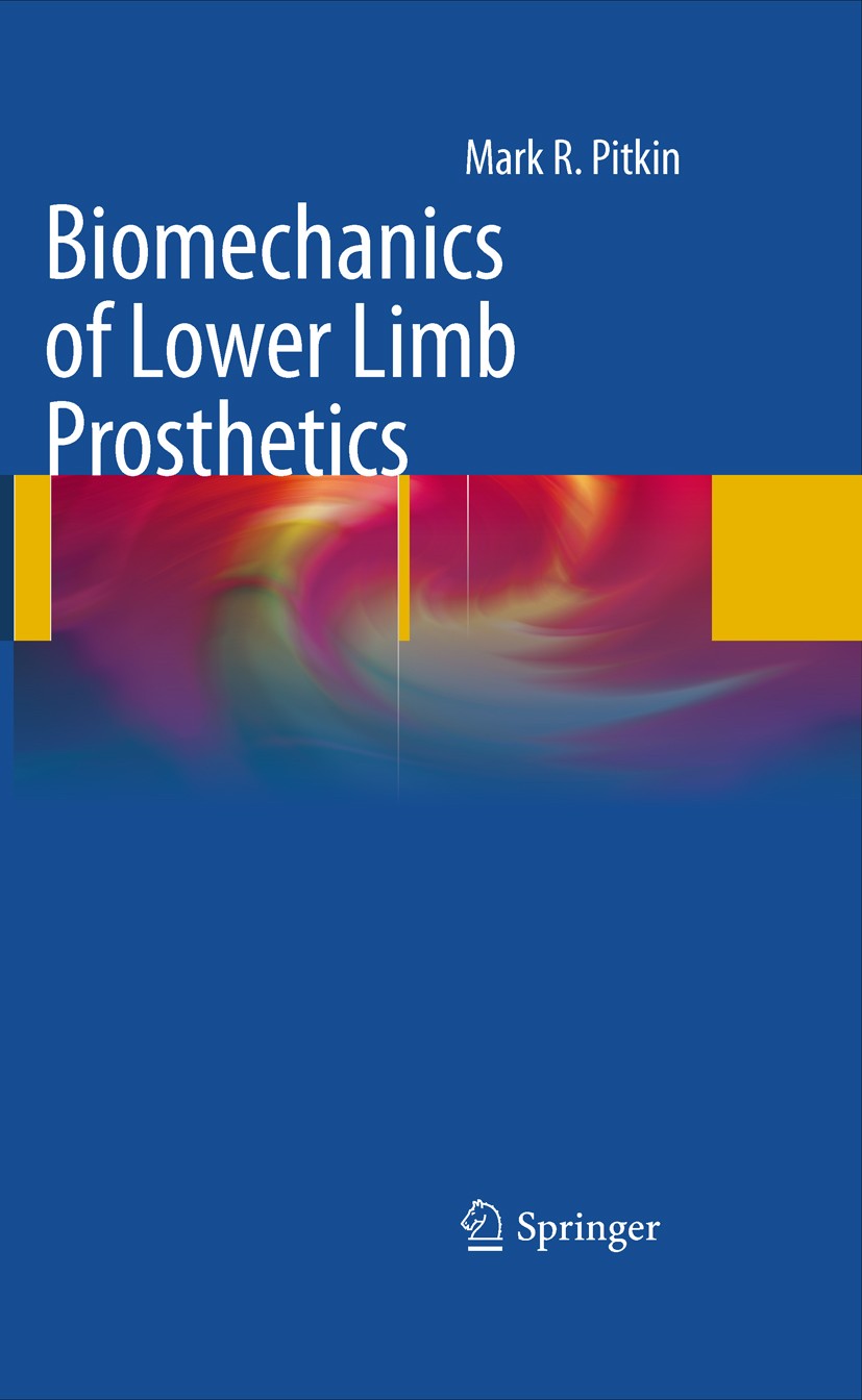 Titlebook: Biomechanics of Lower Limb Prosthetics; Mark R. Pitkin Book 2010 Springer-Verlag Berlin Heidelberg 2010 Monitor.Rehabilitation.amputation. Titlebook: Biomechanics of Lower Limb Prosthetics; Mark R. Pitkin Book 2010 Springer-Verlag Berlin Heidelberg 2010 Monitor.Rehabilitation.amputation.