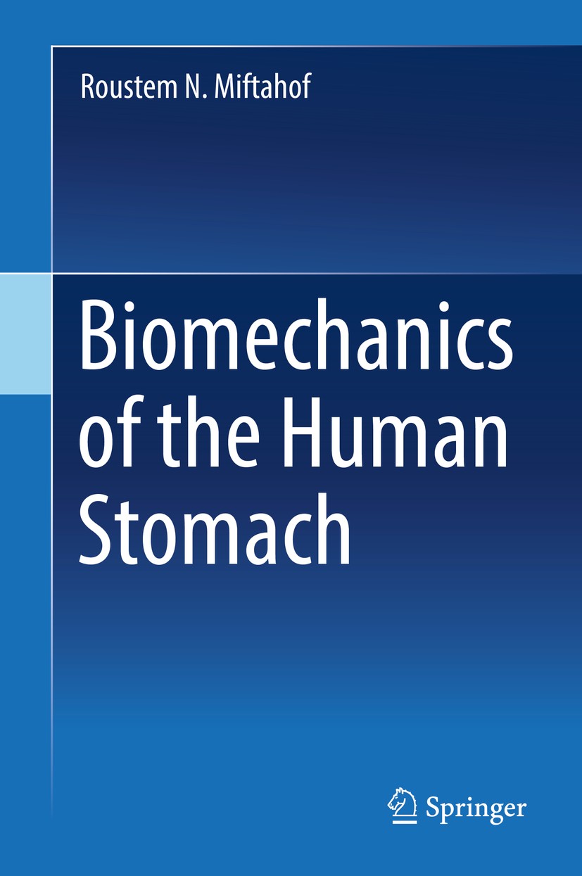 Titlebook: Biomechanics of the Human Stomach; Roustem N. Miftahof Book 2017 Springer International Publishing AG 2017 Human stomach.Biomechanics.Math Titlebook: Biomechanics of the Human Stomach; Roustem N. Miftahof Book 2017 Springer International Publishing AG 2017 Human stomach.Biomechanics.Math
