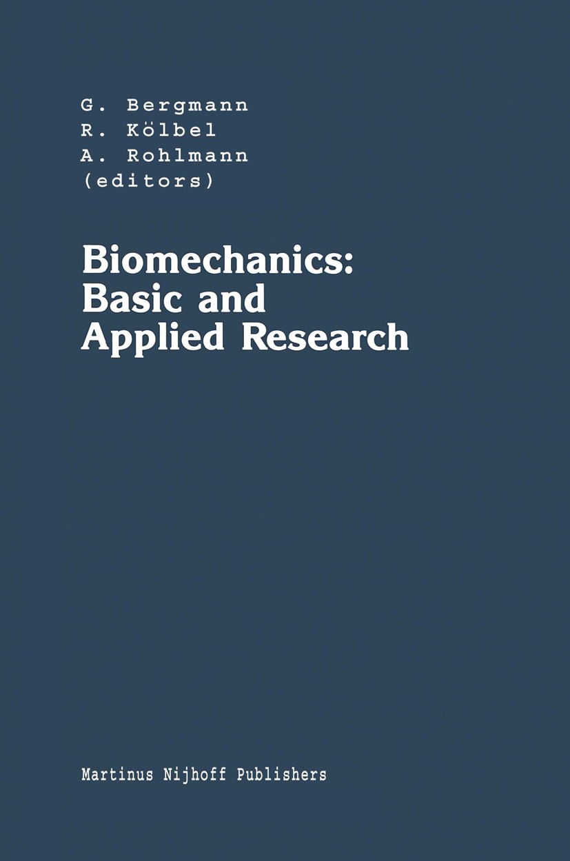 Titlebook: Biomechanics: Basic and Applied Research; Selected Proceedings G. Bergmann,R. Kölbel,A. Rohlmann Conference proceedings 1987 Martinus Nijho Titlebook: Biomechanics: Basic and Applied Research; Selected Proceedings G. Bergmann,R. Kölbel,A. Rohlmann Conference proceedings 1987 Martinus Nijho