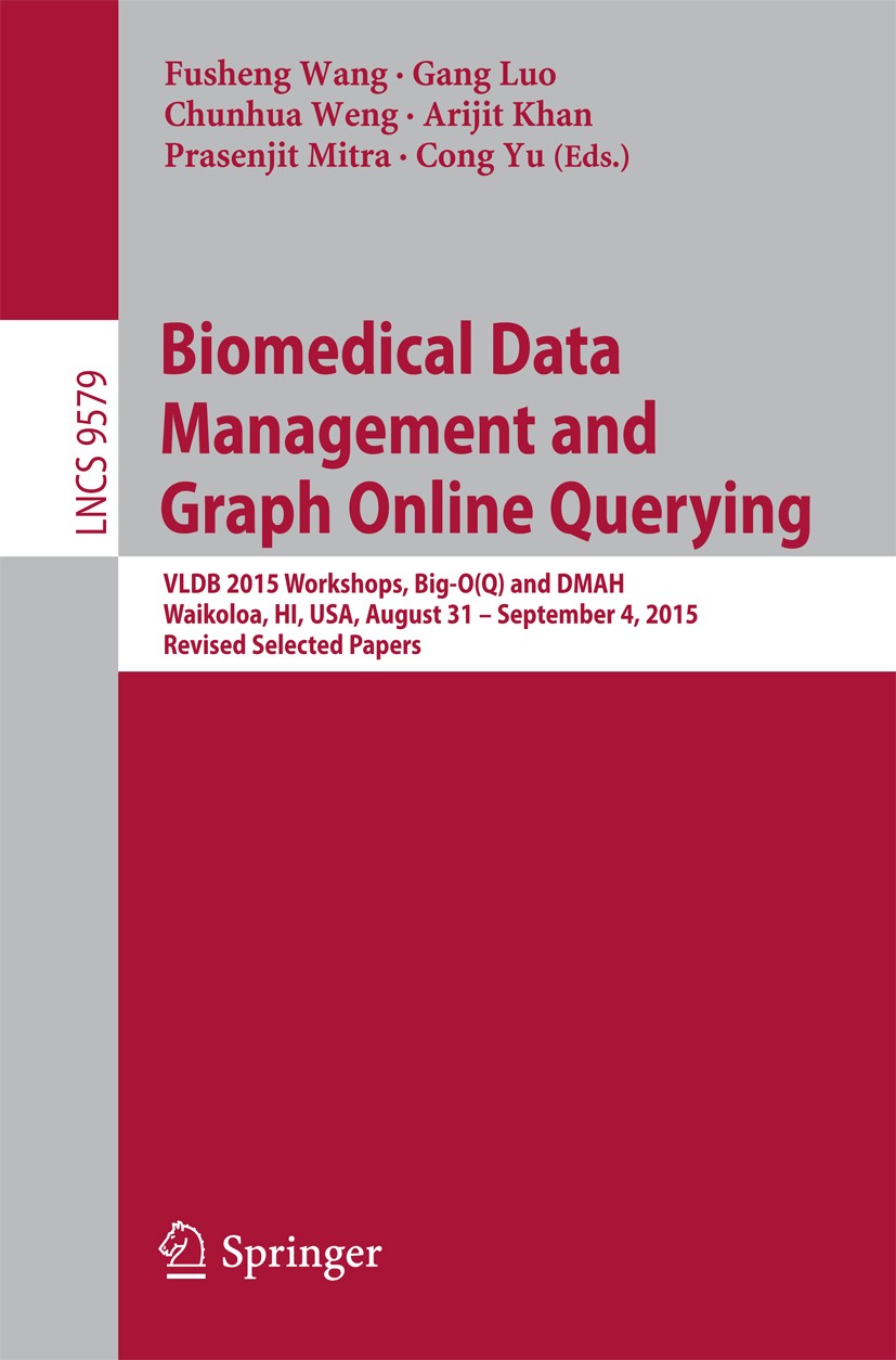 Titlebook: Biomedical Data Management and Graph Online Querying; VLDB 2015 Workshops, Fusheng Wang,Gang Luo,Cong Yu Conference proceedings 2016 Spring Titlebook: Biomedical Data Management and Graph Online Querying; VLDB 2015 Workshops, Fusheng Wang,Gang Luo,Cong Yu Conference proceedings 2016 Spring
