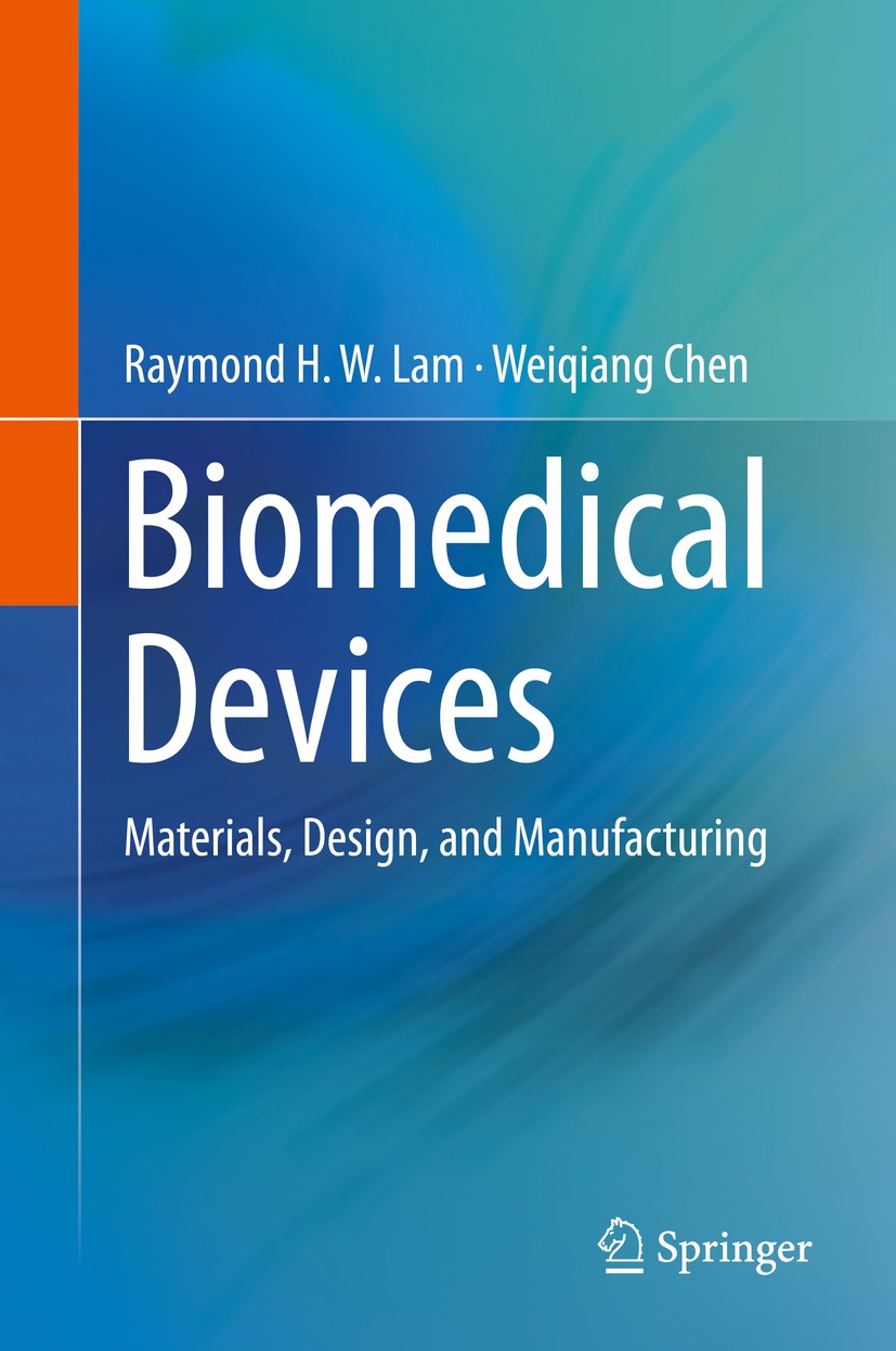 Titlebook: Biomedical Devices; Materials, Design, a Raymond H. W. Lam,Weiqiang Chen Textbook 2019 Springer Nature Switzerland AG 2019 haemocompatibili Titlebook: Biomedical Devices; Materials, Design, a Raymond H. W. Lam,Weiqiang Chen Textbook 2019 Springer Nature Switzerland AG 2019 haemocompatibili
