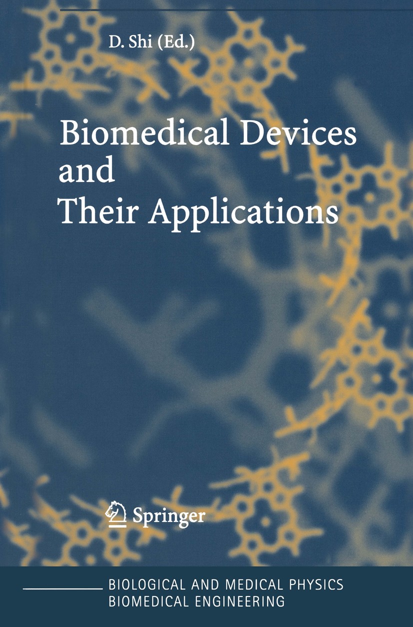 Titlebook: Biomedical Devices and Their Applications; Donglu Shi Book 2004 Springer-Verlag Berlin Heidelberg 2004 Biomedical devices.Medical Physics. Titlebook: Biomedical Devices and Their Applications; Donglu Shi Book 2004 Springer-Verlag Berlin Heidelberg 2004 Biomedical devices.Medical Physics.