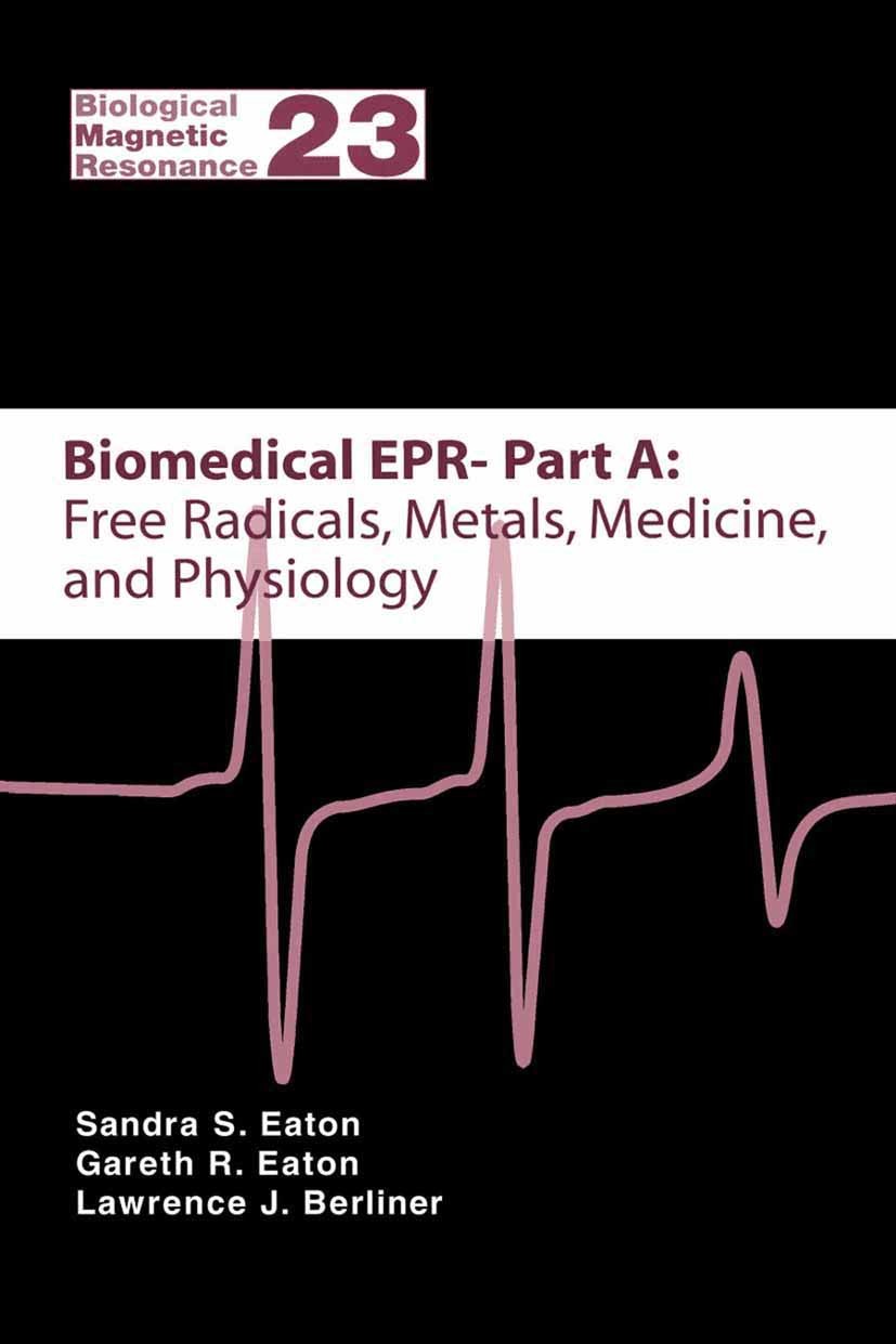 Titlebook: Biomedical EPR - Part A: Free Radicals, Metals, Medicine and Physiology; Sandra R. Eaton,Gareth R. Eaton,Lawrence J. Berlin Book 2005 Spri Titlebook: Biomedical EPR - Part A: Free Radicals, Metals, Medicine and Physiology; Sandra R. Eaton,Gareth R. Eaton,Lawrence J. Berlin Book 2005 Spri