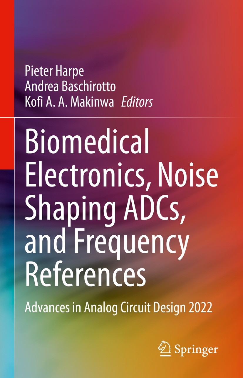 Titlebook: Biomedical Electronics, Noise Shaping ADCs, and Frequency References; Advances in Analog C Pieter Harpe,Andrea Baschirotto,Kofi A.A. Makinw Titlebook: Biomedical Electronics, Noise Shaping ADCs, and Frequency References; Advances in Analog C Pieter Harpe,Andrea Baschirotto,Kofi A.A. Makinw