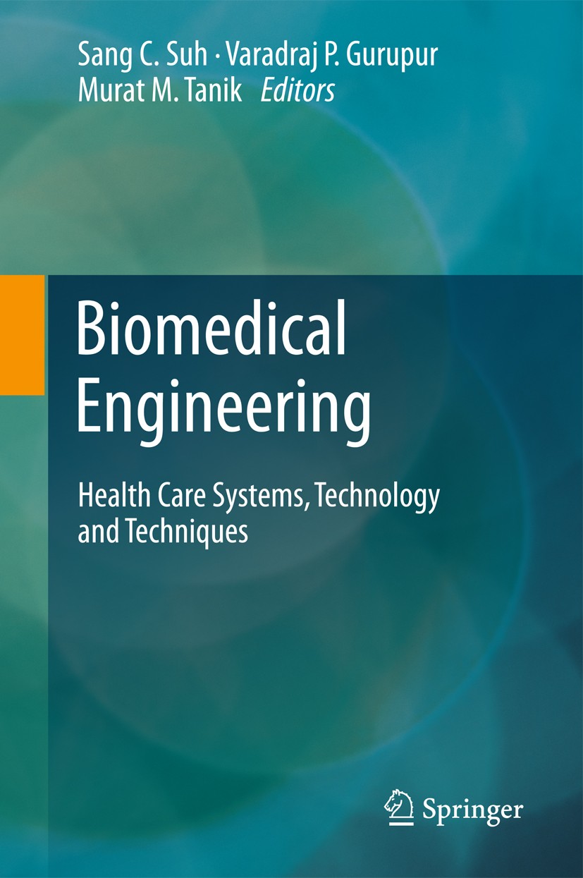 Titlebook: Biomedical Engineering; Health Care Systems, Sang C. Suh,Varadraj P. Gurupur,Murat M. Tanik Conference proceedings 2011 Springer Science+Bu Titlebook: Biomedical Engineering; Health Care Systems, Sang C. Suh,Varadraj P. Gurupur,Murat M. Tanik Conference proceedings 2011 Springer Science+Bu